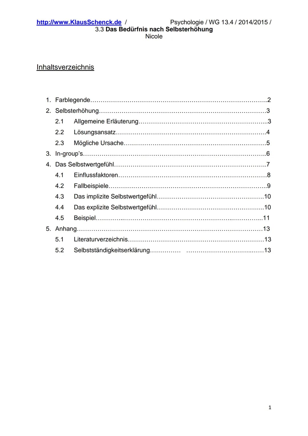 http://www.Klaus Schenck.de/
Inhaltsverzeichnis
1. Farblegende.
2. Selbsterhöhung.
3.3 Das Bedürfnis nach Selbsterhöhung
Nicole
2.1 Allgemei