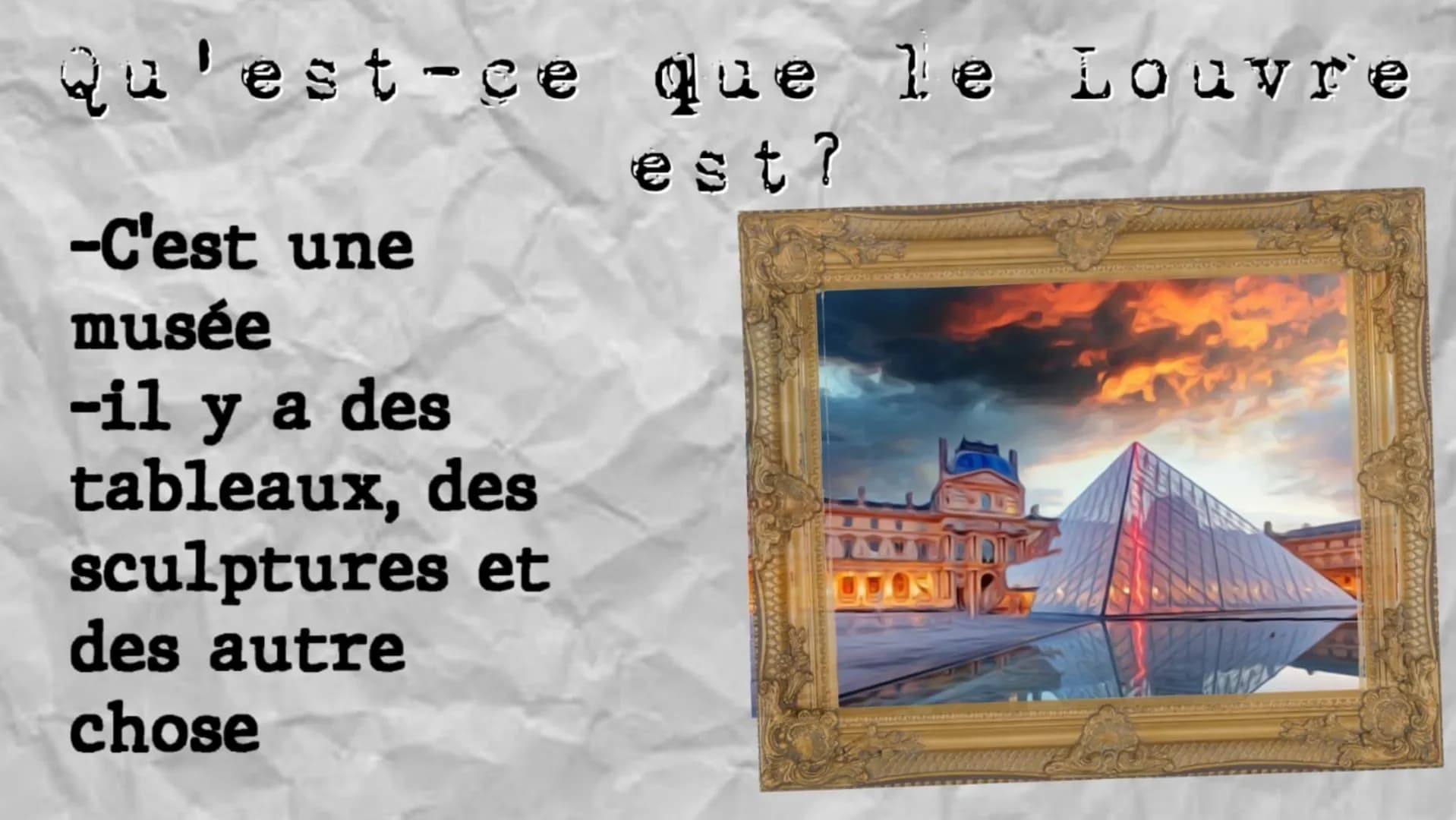 LE LOUVRE
親眼 Qu'est-ce que le Louvre
est?
-C'est une
musée
-il y a des
tableaux, des
sculptures et
des autre
chose EXAMPLES INFORRIATIONS
SU