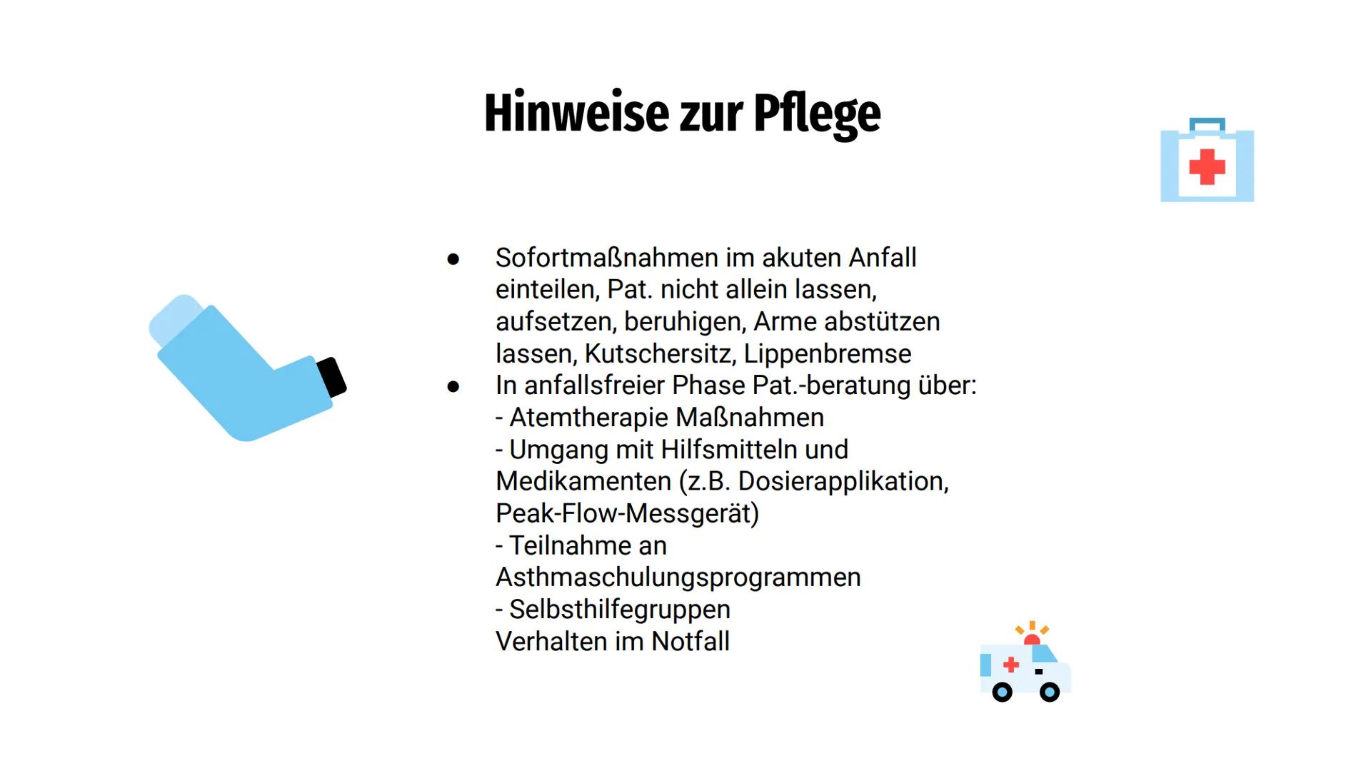 Asthma
bronchiale =
Gliederung
Ursachen
Symptome
Diagnostik
Therapie
Hinweise zur Pflege
Besondere Informationen Entzündung d. Bronchien ode