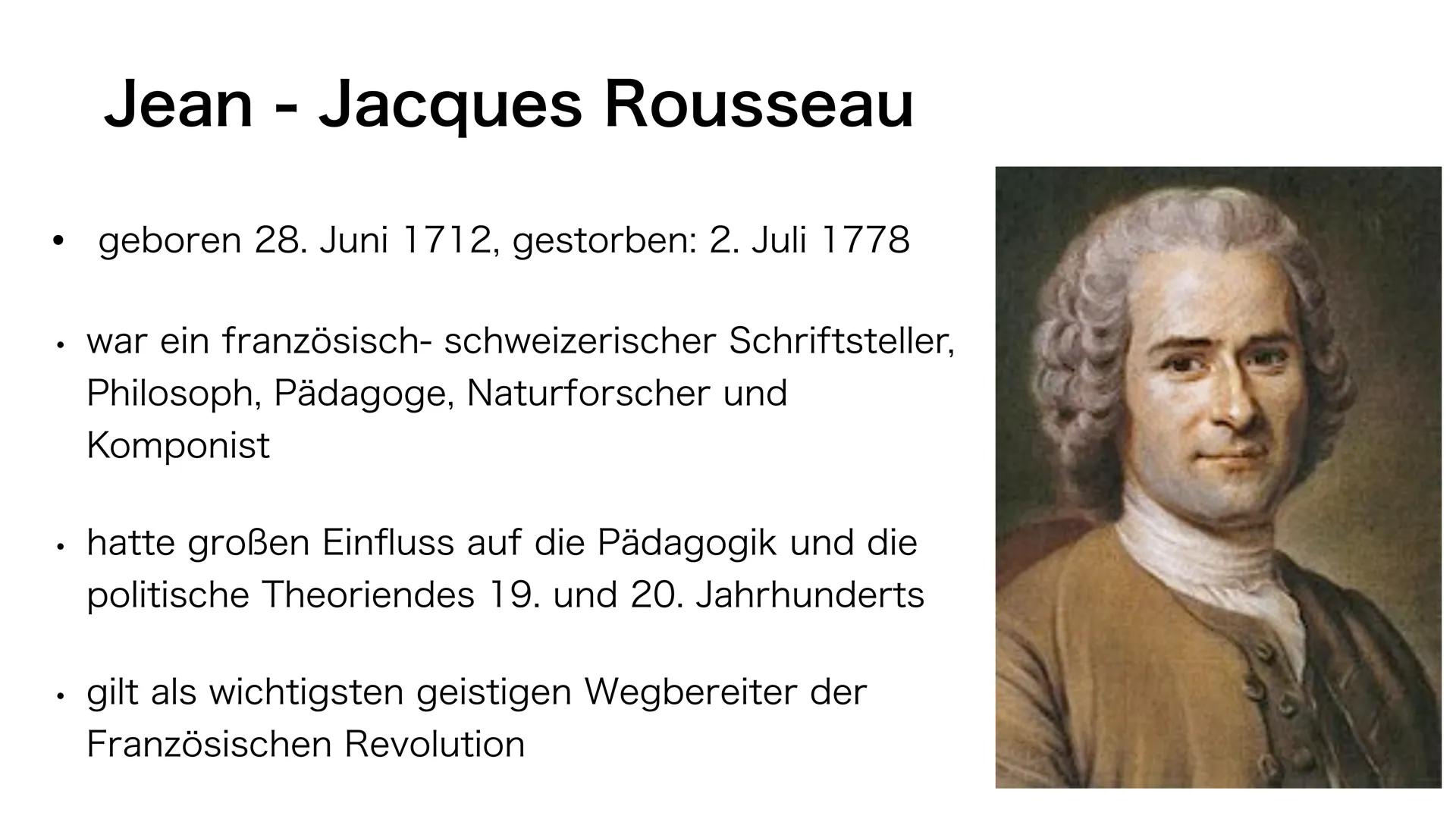 Jean-
Jacques Rousseau ●
Jean-Jacques Rousseau
geboren 28. Juni 1712, gestorben: 2. Juli 1778
war ein französisch- schweizerischer Schriftst