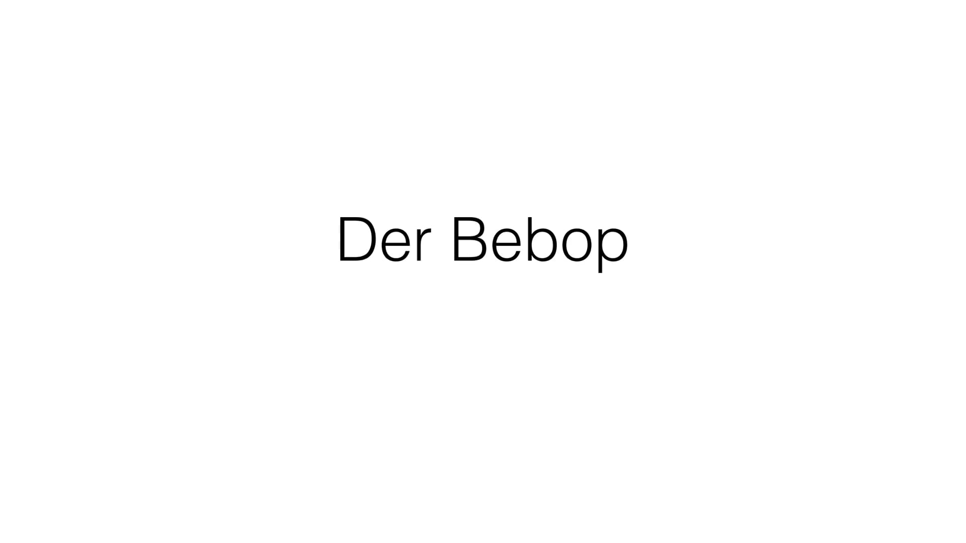 Der Bebop Inhalt
• Allgemeine Informationen
●
Die Ziele der Musiker
Die Reaktion auf den Bebop
Die Instrumentenbesetzung
Der Melodieverlauf 