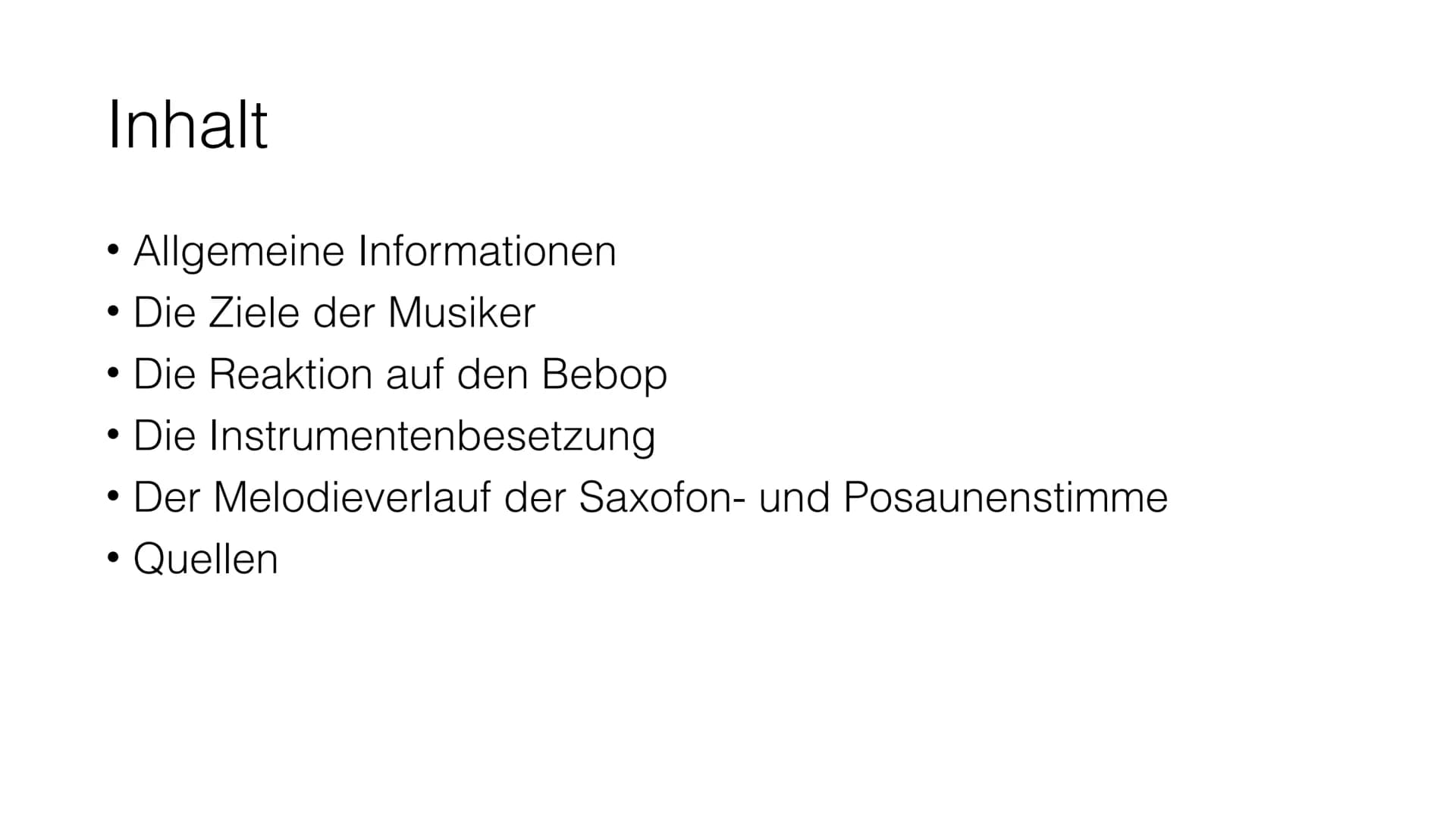 Der Bebop Inhalt
• Allgemeine Informationen
●
Die Ziele der Musiker
Die Reaktion auf den Bebop
Die Instrumentenbesetzung
Der Melodieverlauf 