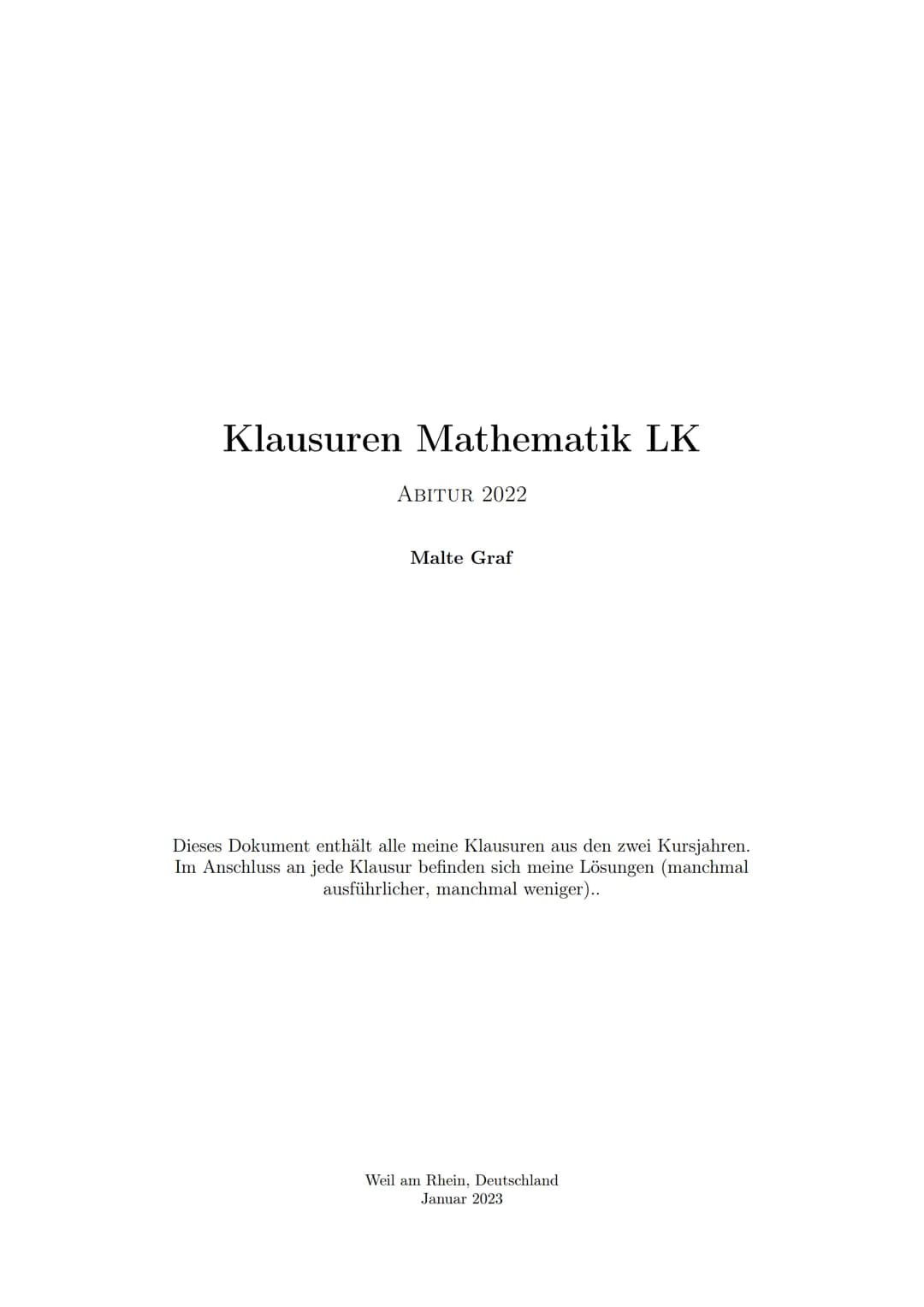 Klausuren Mathematik LK
ABITUR 2022
Malte Graf
Dieses Dokument enthält alle meine Klausuren aus den zwei Kursjahren.
Im Anschluss an jede Kl