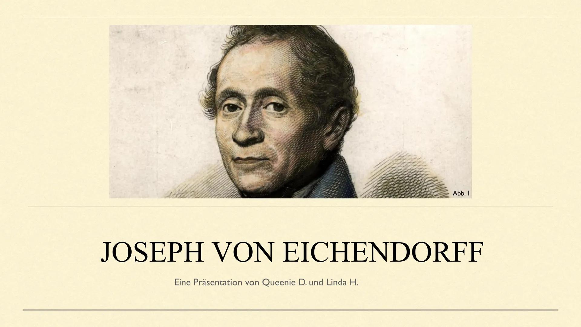 Abb. I
JOSEPH VON EICHENDORFF
Eine Präsentation von Queenie D. und Linda H. GLIEDERUNG
Lebenslauf
■ Familiäres Umfeld
Stellung zur Französis