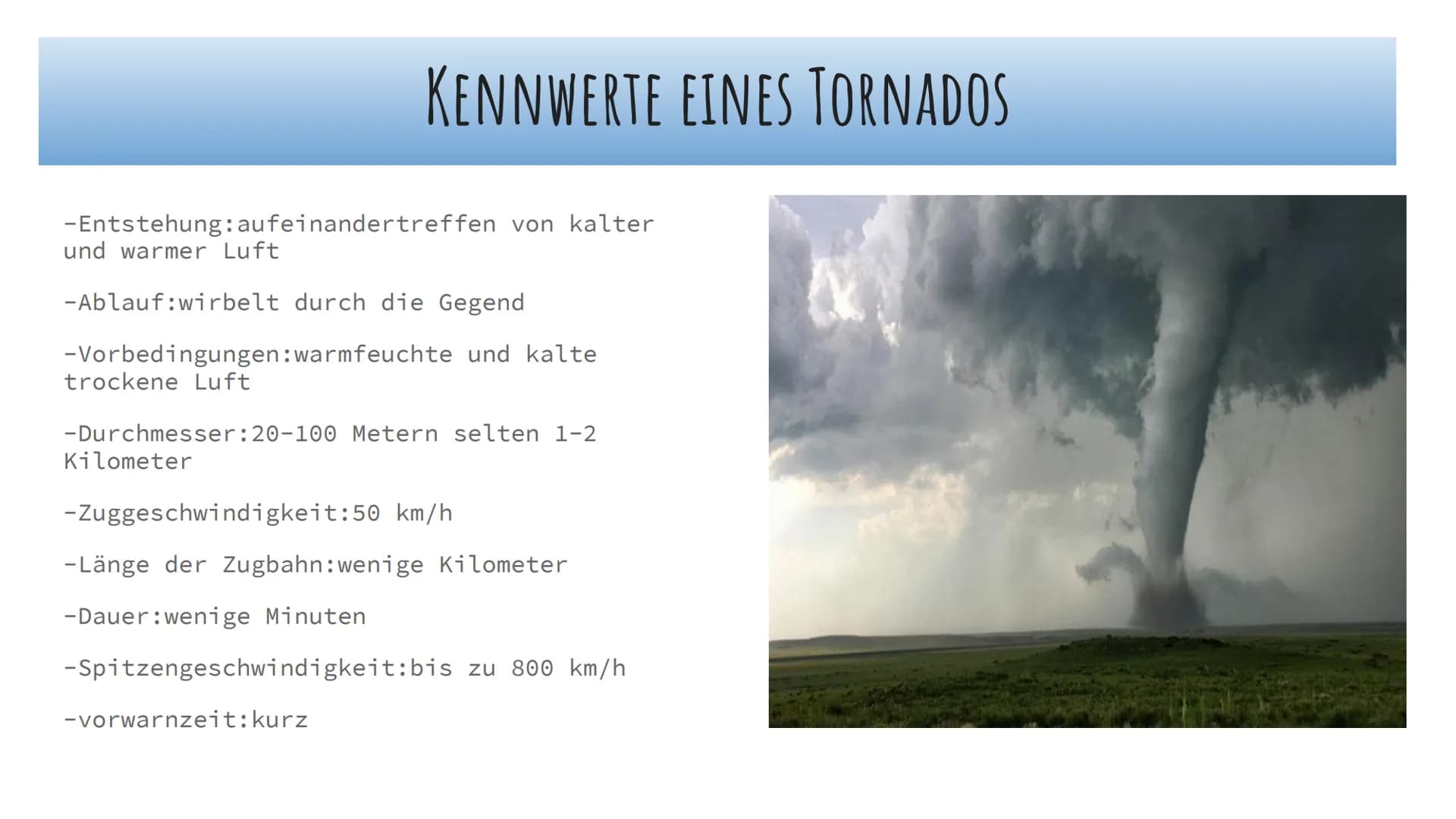 TORNADOS INHALT
1) Was ist ein Tornado?
2) Der Unterschied zwischen Tornado und Hurrikane
3) Entstehung eines Tornados
4) Kennwerte eines To