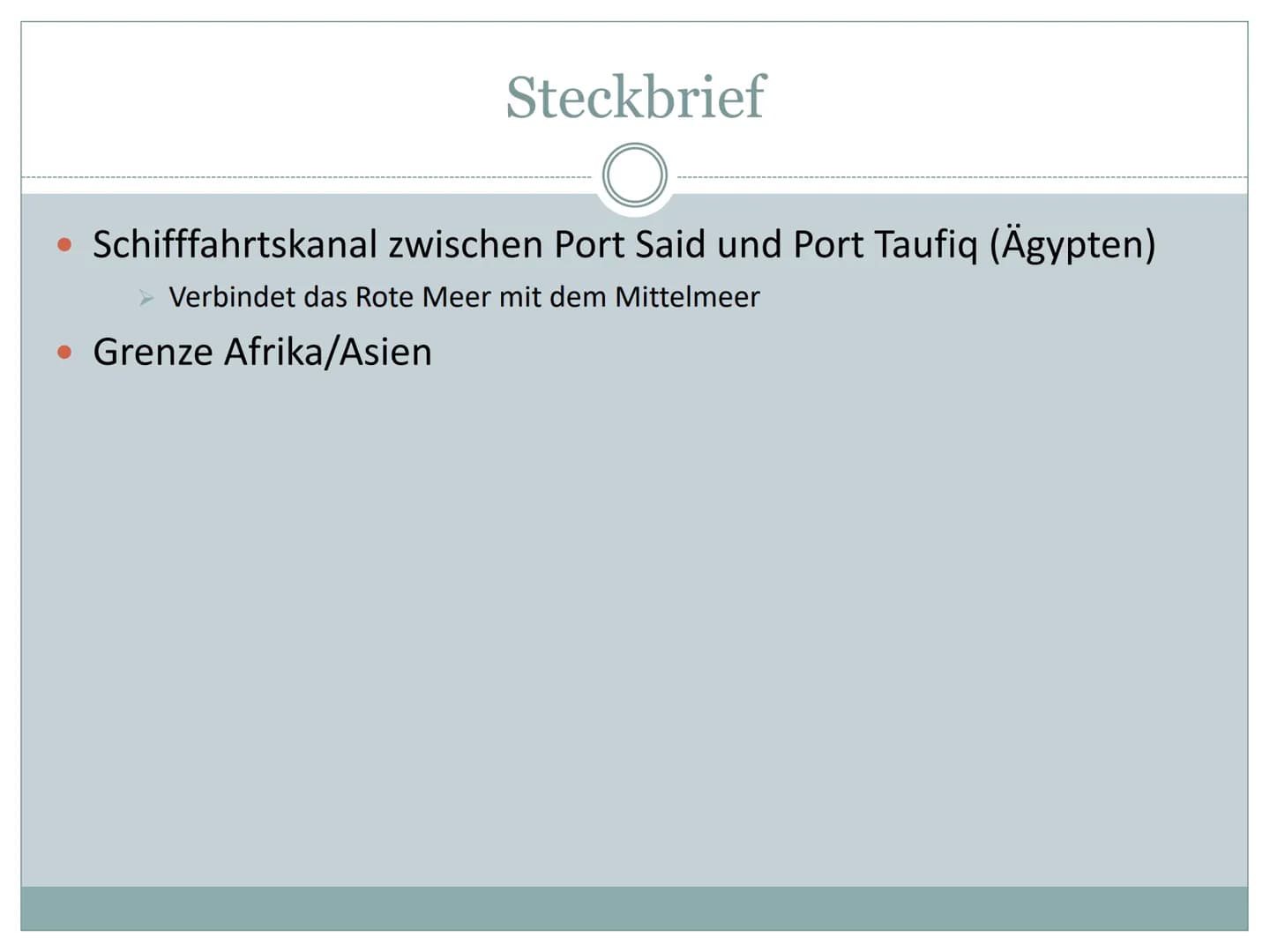 Der Suezkanal
Wie und warum prägt der Mensch Räume?
1. Allgemeine Informationen
Schifffahrtskanal zwischen Port Said und Port Taufiq (Ägypte