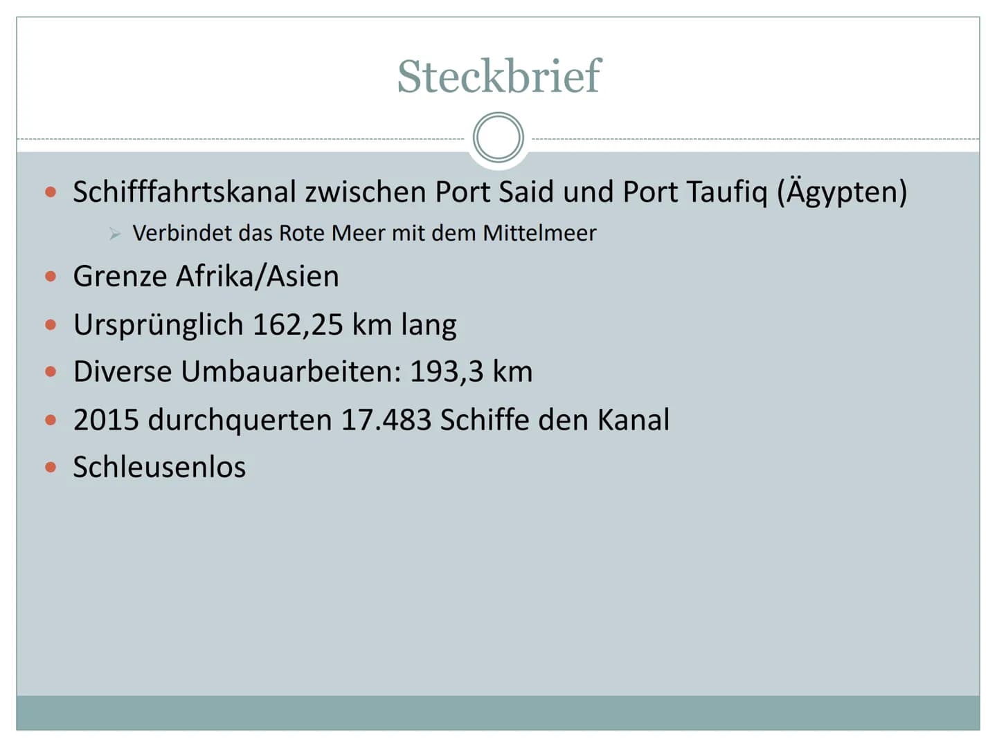 Der Suezkanal
Wie und warum prägt der Mensch Räume?
1. Allgemeine Informationen
Schifffahrtskanal zwischen Port Said und Port Taufiq (Ägypte