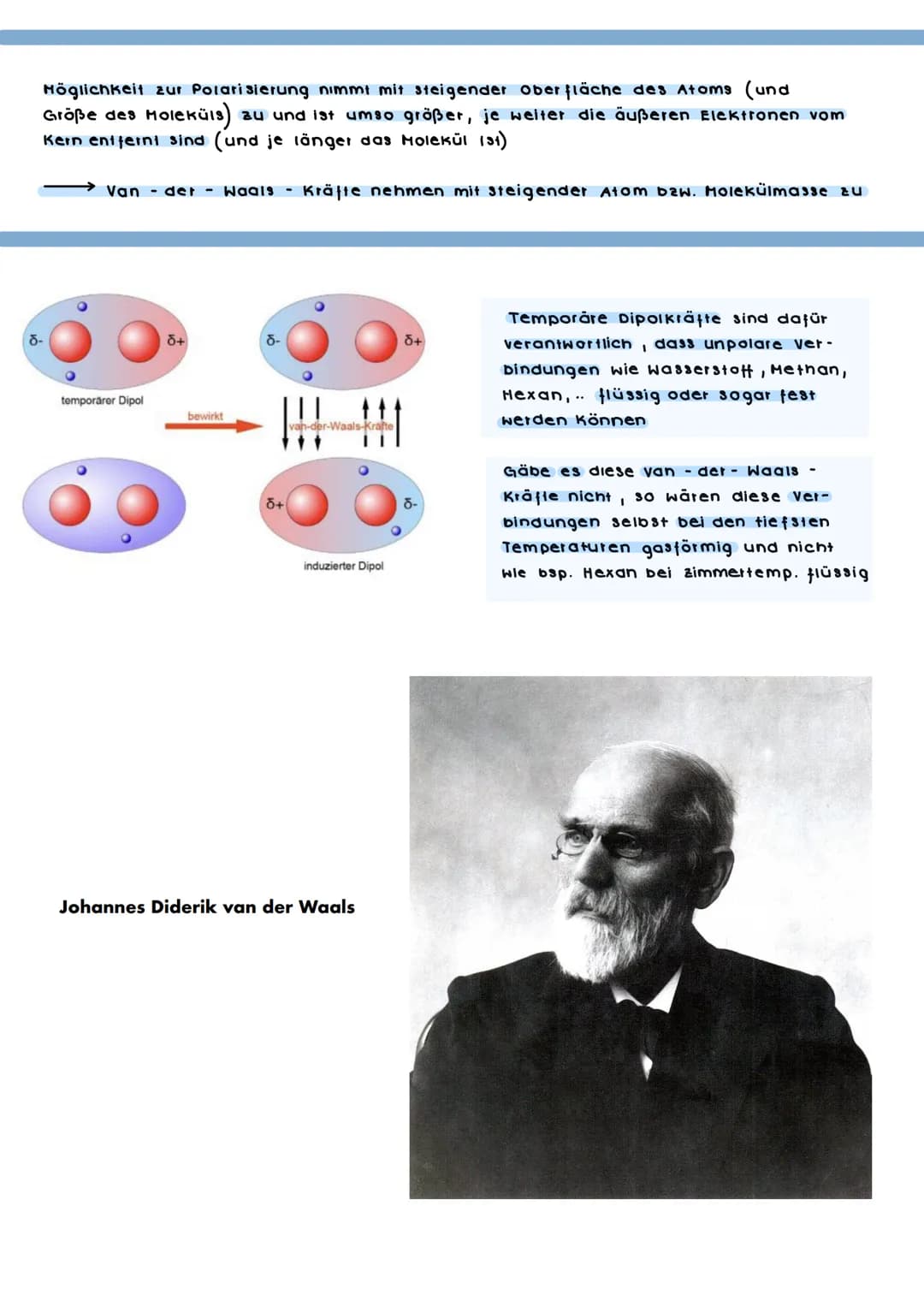 VAN DER WAALS-KRÄFTE
(
Nach Johannes Diderik van der Waals bennante zwischenmolekulare Kräfte,
die zwischen Atomen bzw. Molekulen auftreten.