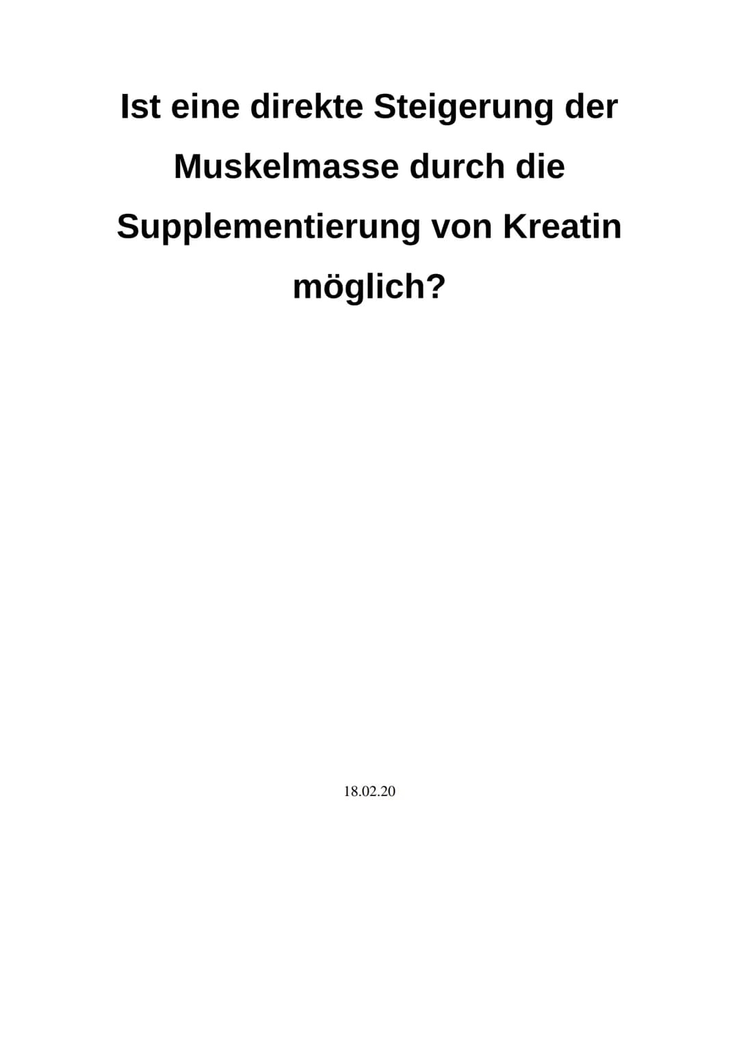 Ist eine direkte Steigerung der
Muskelmasse
durch die
Supplementierung von Kreatin
möglich?
18.02.20 Inhaltsverzeichnis
1 Einleitung
2
Energ