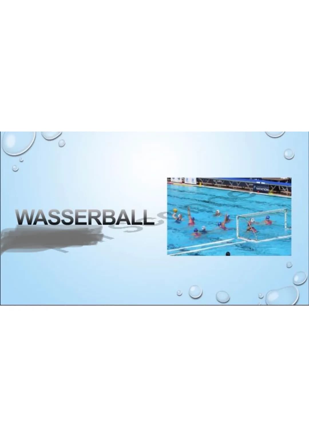 WASSERBALL
NATATION GLIEDERUNG
- Allgemeine Spielidee und Geschichte
- Rahmenbedingungen, Spielort
- Spielfeld, Ball
- Spielregeln
- Strafen