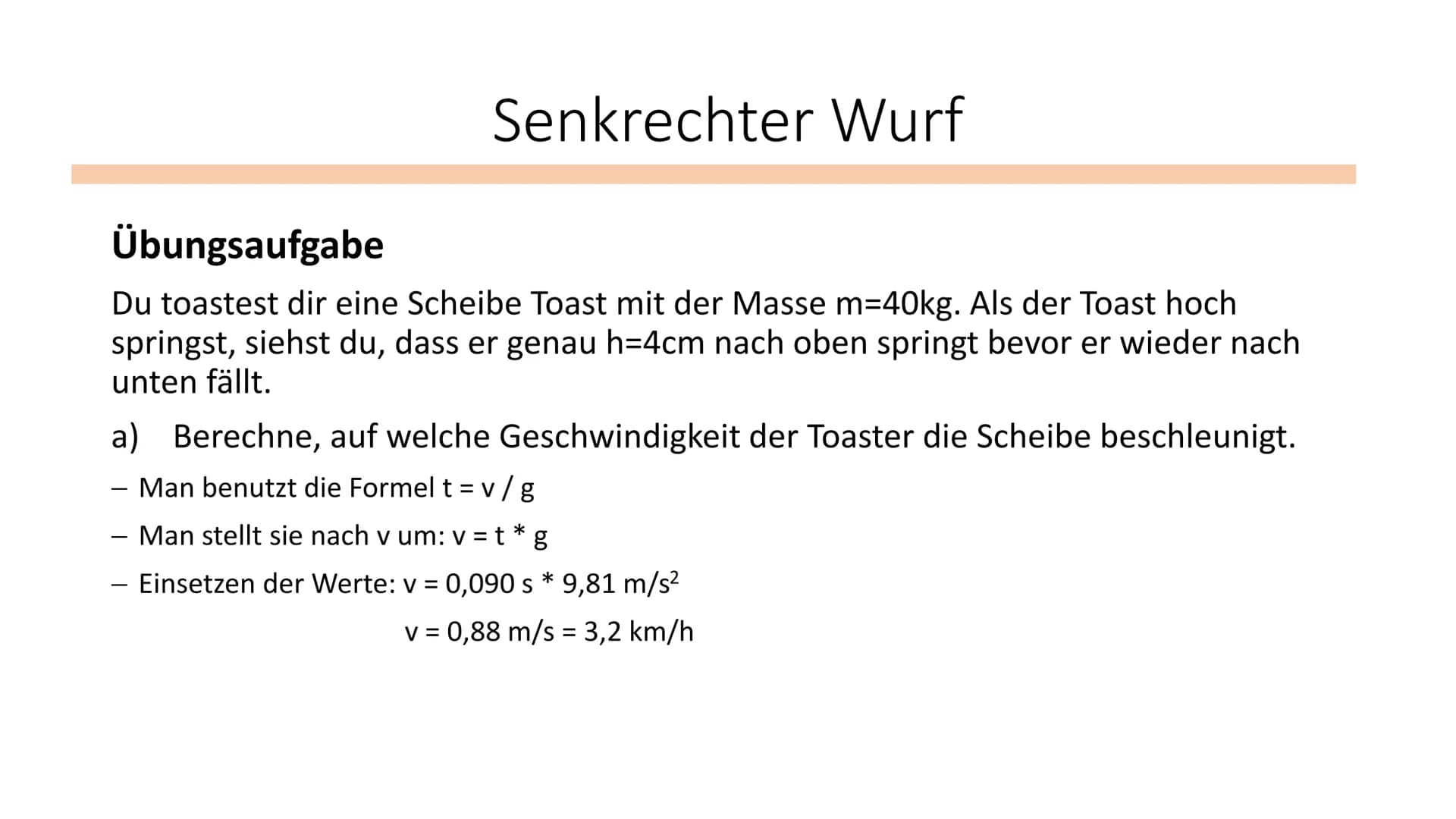 Senkrechter Wurf
Physik / Klasse 10 Wurf nach oben
Der Körper hat eine Anfangsgeschwindigkeit V
Gleichmäßig beschleunigte Bewegung: V=s/t ge