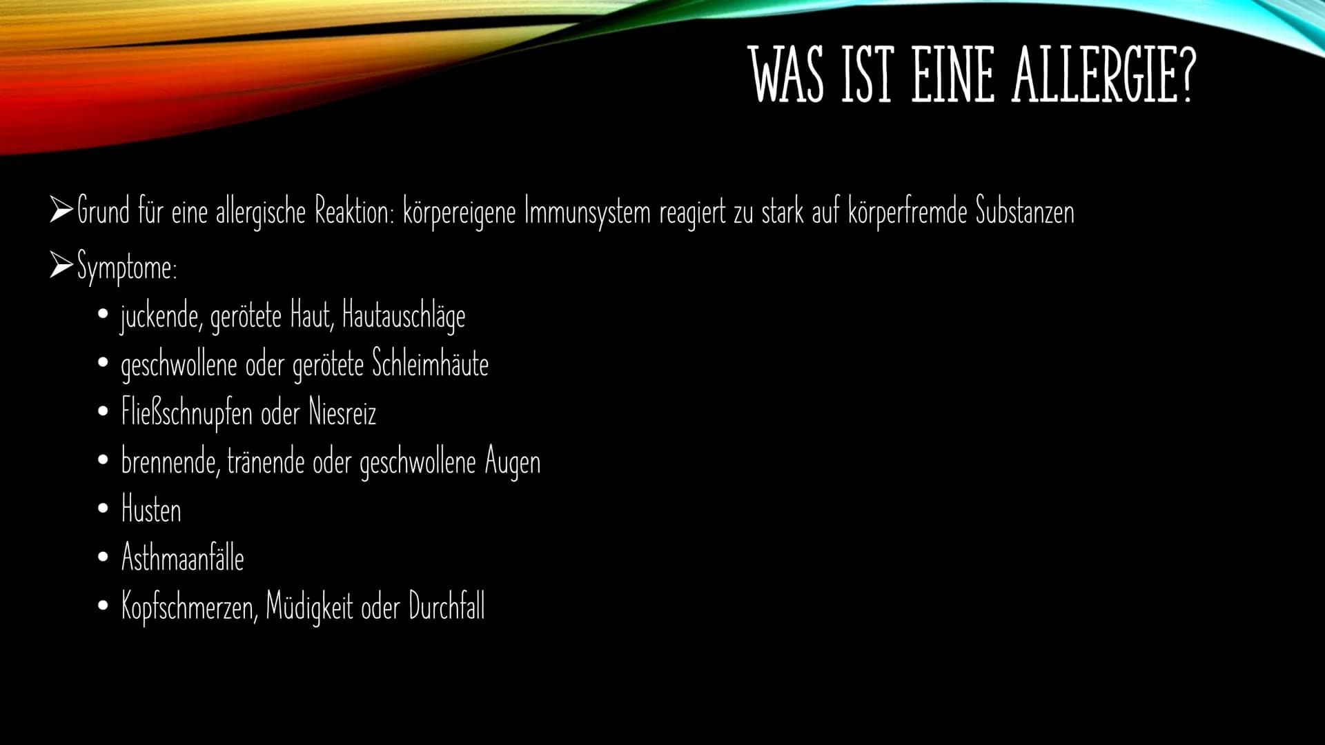 ALLERGIEN
Was ist eine Allergie?
Was passiert bei einer Allergie im Körper?
Welche Allergietypen gibt es?
Wie stelle ich eine Allergie fest?