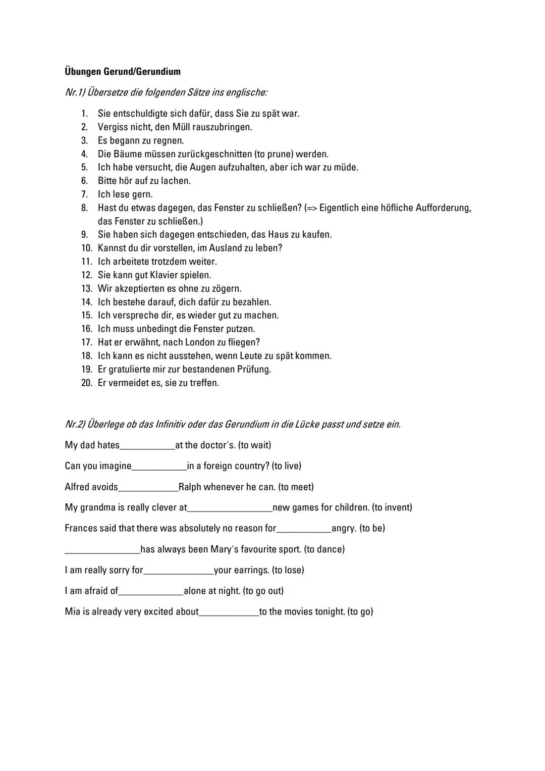 Übungen Gerund/Gerundium
Nr.1) Übersetze die folgenden Sätze ins englische:
1. Sie entschuldigte sich dafür, dass Sie zu spät war.
2. Vergis