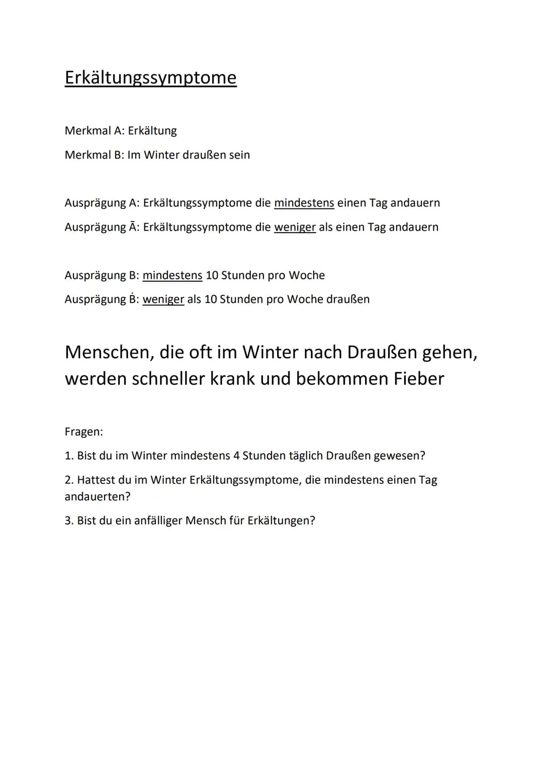 Erkältungssymptome
Merkmal A: Erkältung
Merkmal B: Im Winter draußen sein
Ausprägung A: Erkältungssymptome die mindestens einen Tag andauern