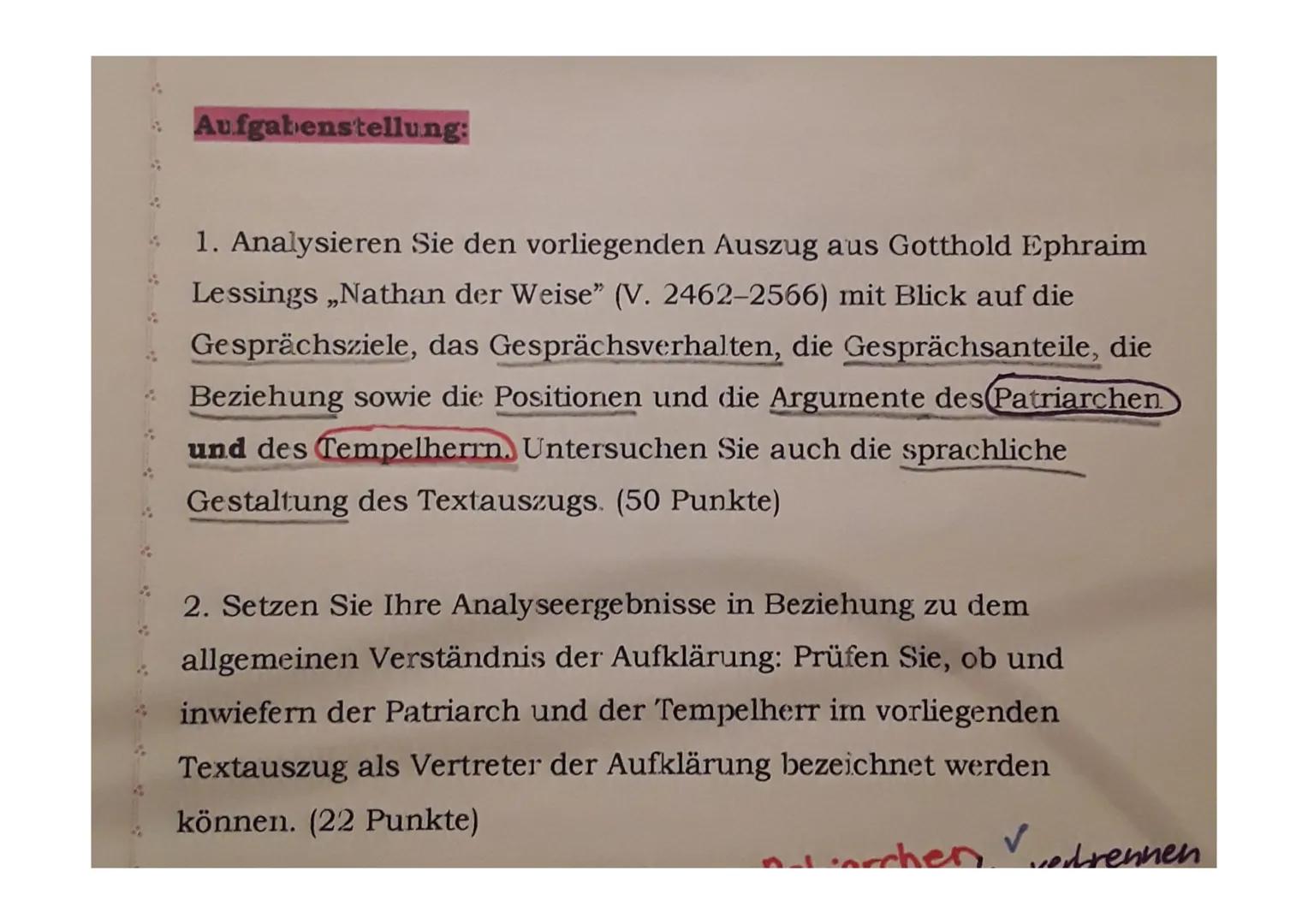 S
S
9
Aufgabenstellung:
1. Analysieren Sie den vorliegenden Auszug aus Gotthold Ephraim
Lessings ,,Nathan der Weise" (V. 2462-2566) mit Blic