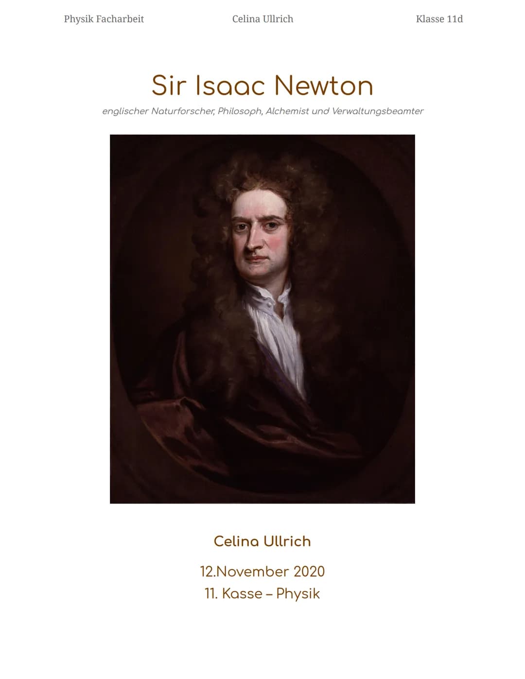 Physik Facharbeit
Celina Ullrich
Klasse 11d
Sir Isaac Newton
englischer Naturforscher, Philosoph, Alchemist und Verwaltungsbeamter
Celina Ul