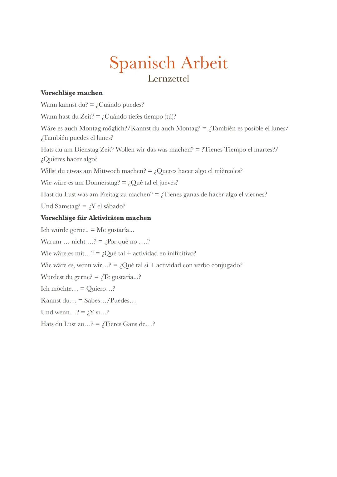 Spanisch Arbeit
Lernzettel

Vorschläge machen
Wann kannst du? = ¿Cuándo puedes?
Wann hast du Zeit? = ¿Cuándo tiefes tiempo (tú)?
Wäre es auc