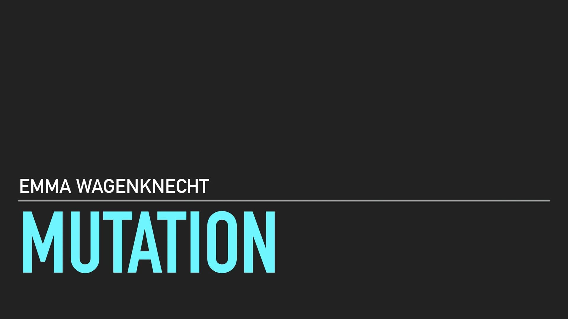 EMMA WAGENKNECHT
MUTATION GLIEDERUNG
Mutation Definition
► Mutation allgemein
► Ursachen
► Genommuationen
► Chromosomenmutation
► Genmutatio