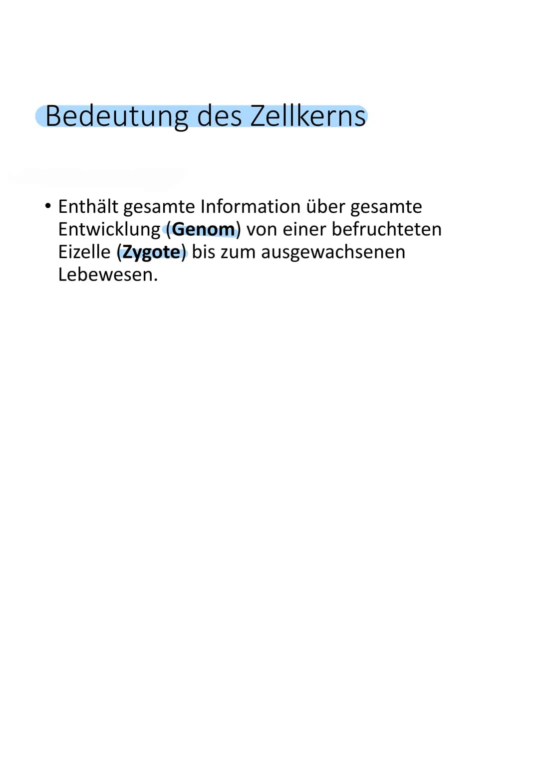 Bedeutung des Zellkerns
Enthält gesamte Information über gesamte
Entwicklung (Genom) von einer befruchteten
Eizelle (Zygote) bis zum ausgewa