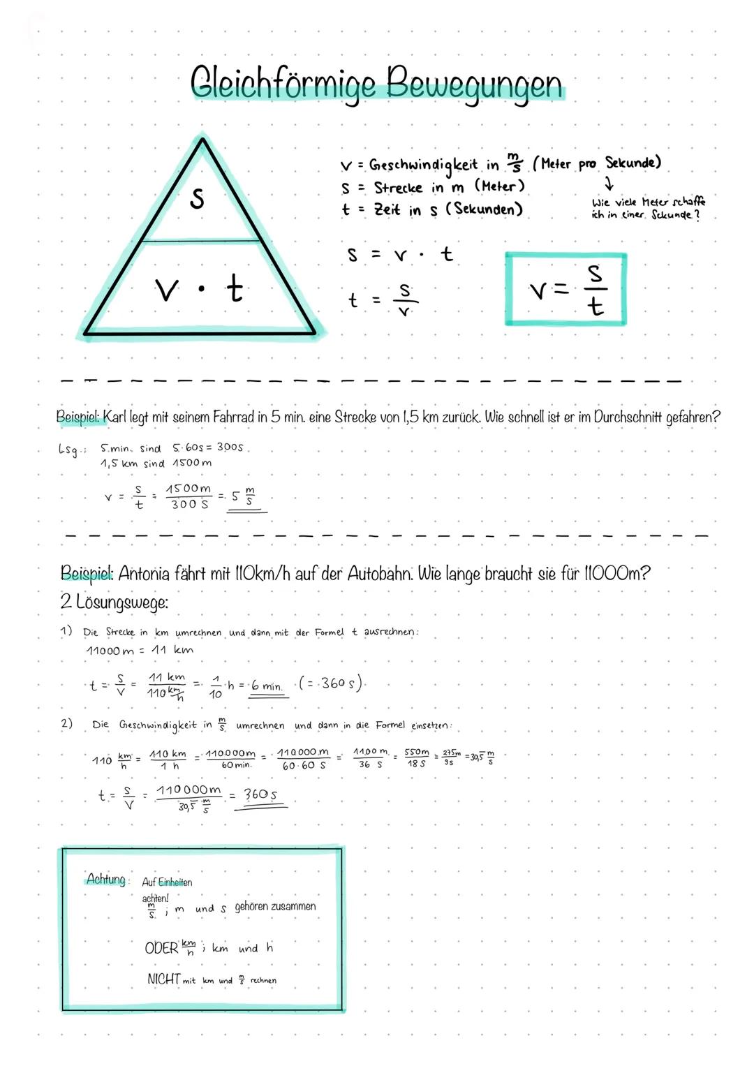 V =
2)
·t =·
t
=
110 km =
h
Achtung
=
Gleichförmige Bewegungen
t =
S :
V
S
11 km
110km
Beispiel: Karl legt mit seinem Fahrrad in 5 min. eine