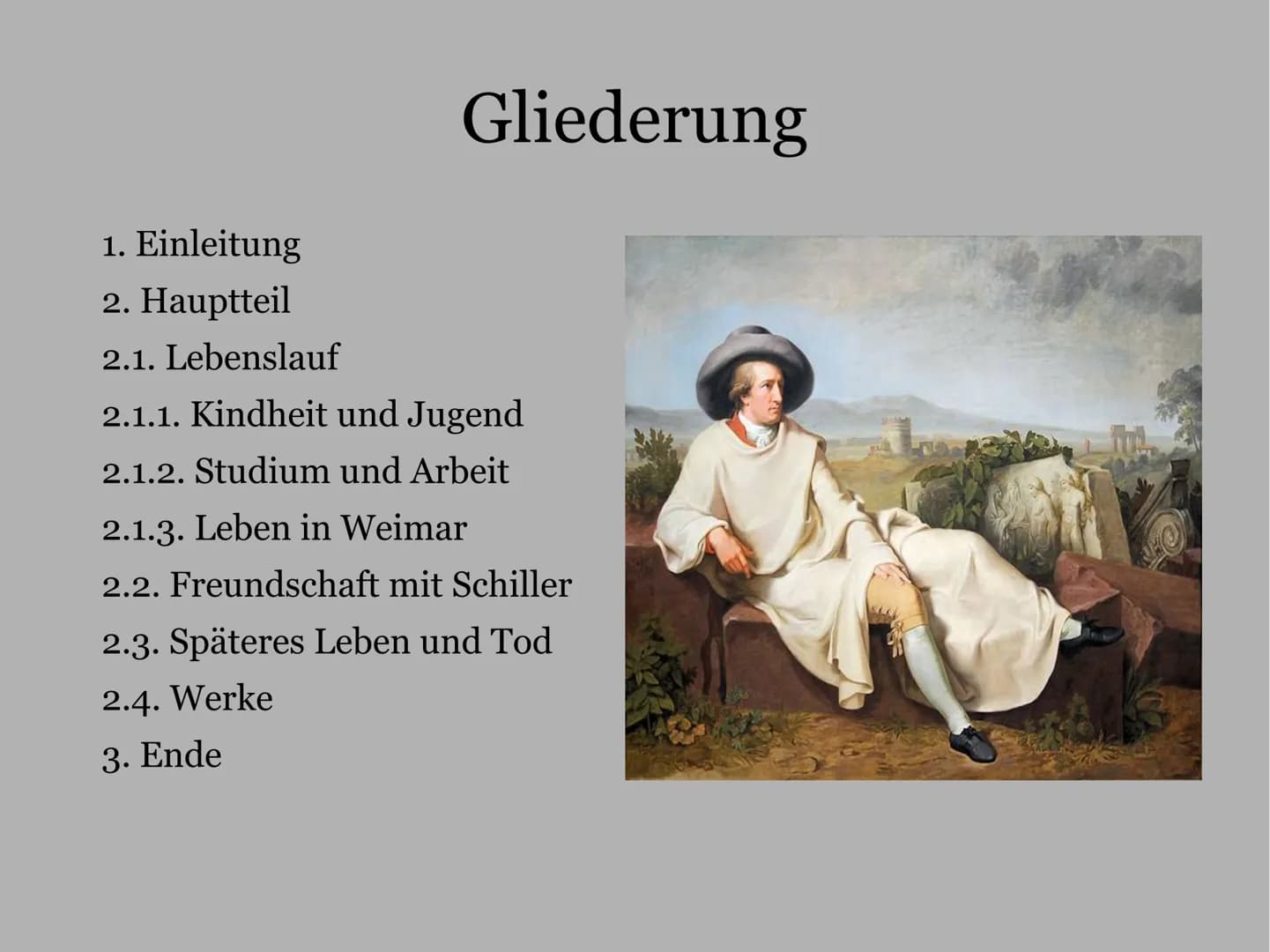 Johann Wolfgang von Goethe
Deutschvortrag
Schuljahr 2021/2022
Klasse 10
07.03.2022 1. Einleitung
2. Hauptteil
2.1. Lebenslauf
Gliederung
2.1