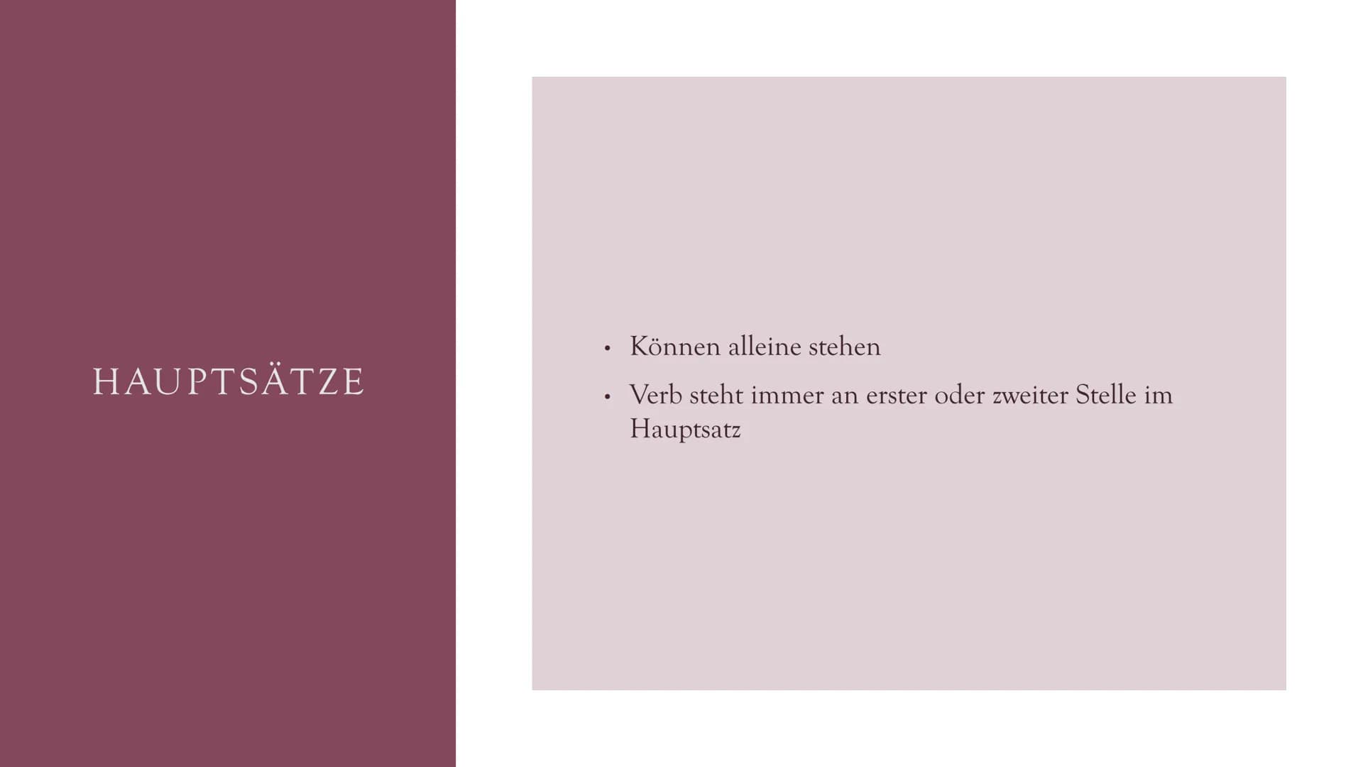HAUPT- &
NEBENSÄTZE HAUPTSÄTZE
●
●
Können alleine stehen
Verb steht immer an erster oder zweiter Stelle im
Hauptsatz NEBENSATZ
Kann nicht al