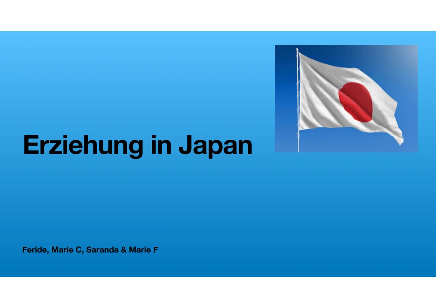 Erziehung in Japan
Feride, Marie C, Saranda & Marie F Inhaltsverzeichnis
1. Erziehung
2. Erzieher
3. Eltern-Kind Beziehung
4. Mutter-Kind Be