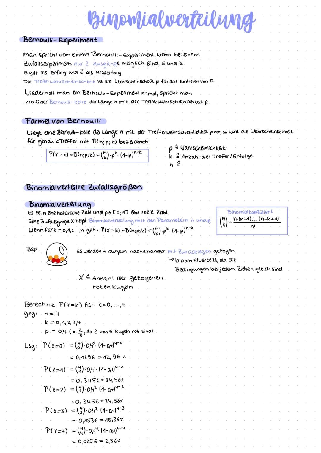 Binomialverteilung
Bernoulli-Experiment.
man spricht von einem Bernoulli- Experiment, wenn bli linem
Zufallsexperiment nur 2 Ausgänge möglic