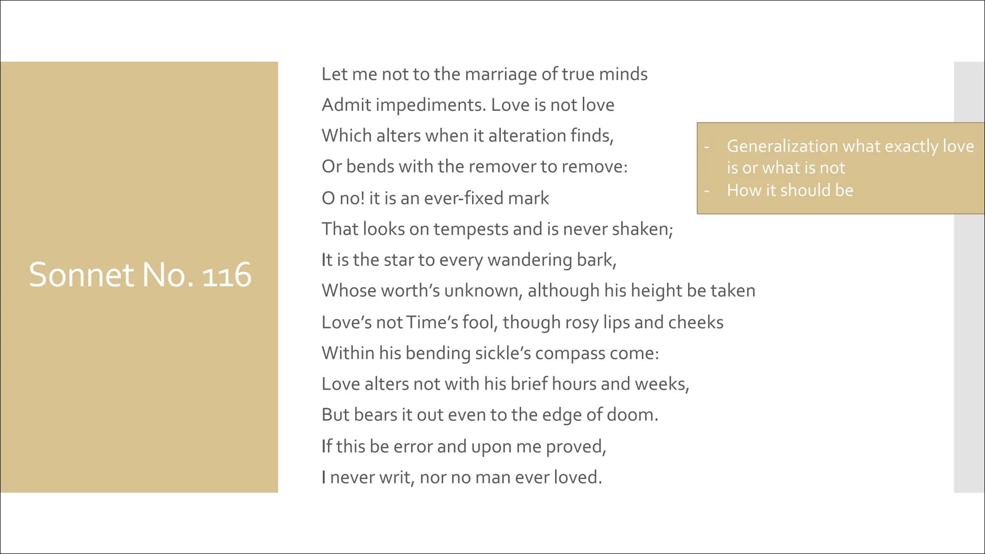 Sonnet 116
of Shakespeare Sonnet No. 116
Let me not to the marriage of true minds
Admit impediments. Love is not love
Which alters when it a