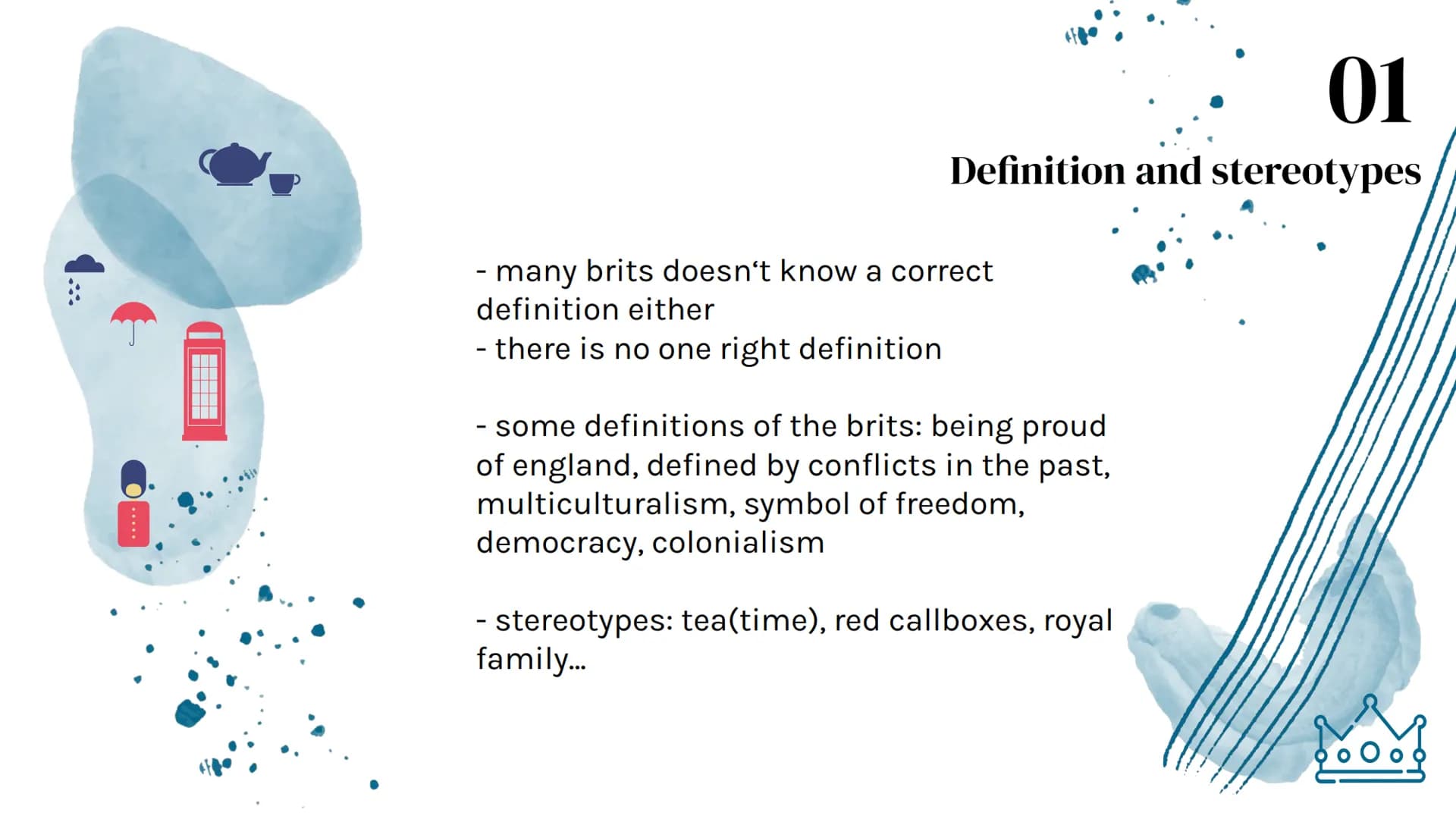 Britishness
V 01
Definition,
Stereotypes and
Changing
Table of Contents
02
National pride
03
888
Multiculturalism ●*****
==
▬▬▬▬▬▬▬▬▬
▬▬▬▬▬▬