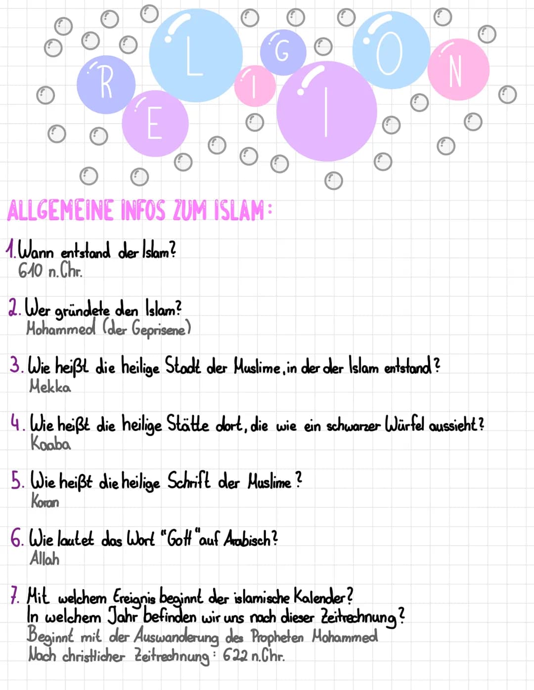R
E
ALLGEMEINE INFOS ZUM ISLAM :
1. Wann entstand der Islam?
610 n. Chr.
2. Wer gründete den Islam?
Hohammed (der Geprisene)
G
3. Wie heißt 