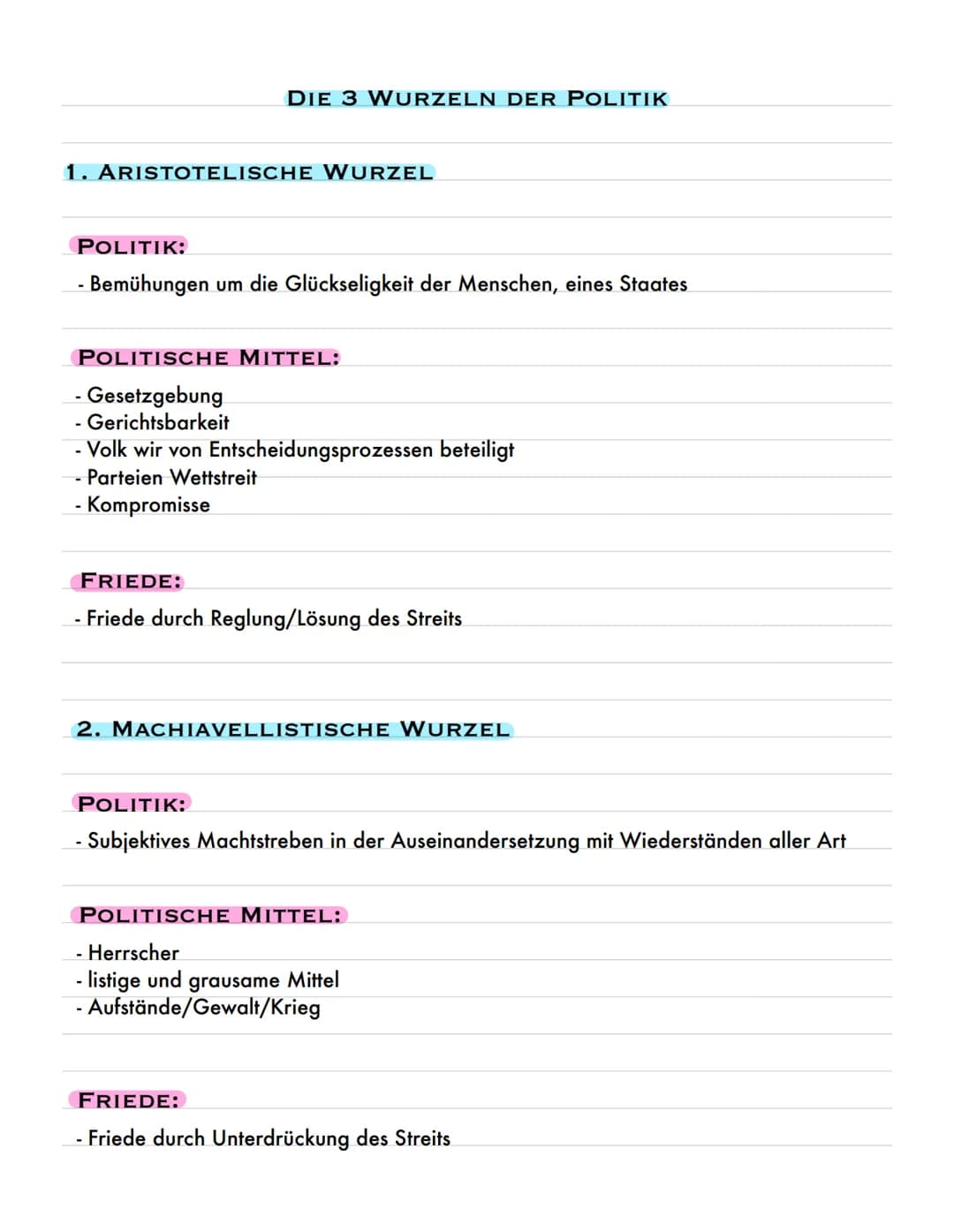 DIE 3 WURZELN DER POLITIK
1. ARISTOTELISCHE WURZEL
POLITIK:
- Bemühungen um die Glückseligkeit der Menschen, eines Staates
POLITISCHE MITTEL