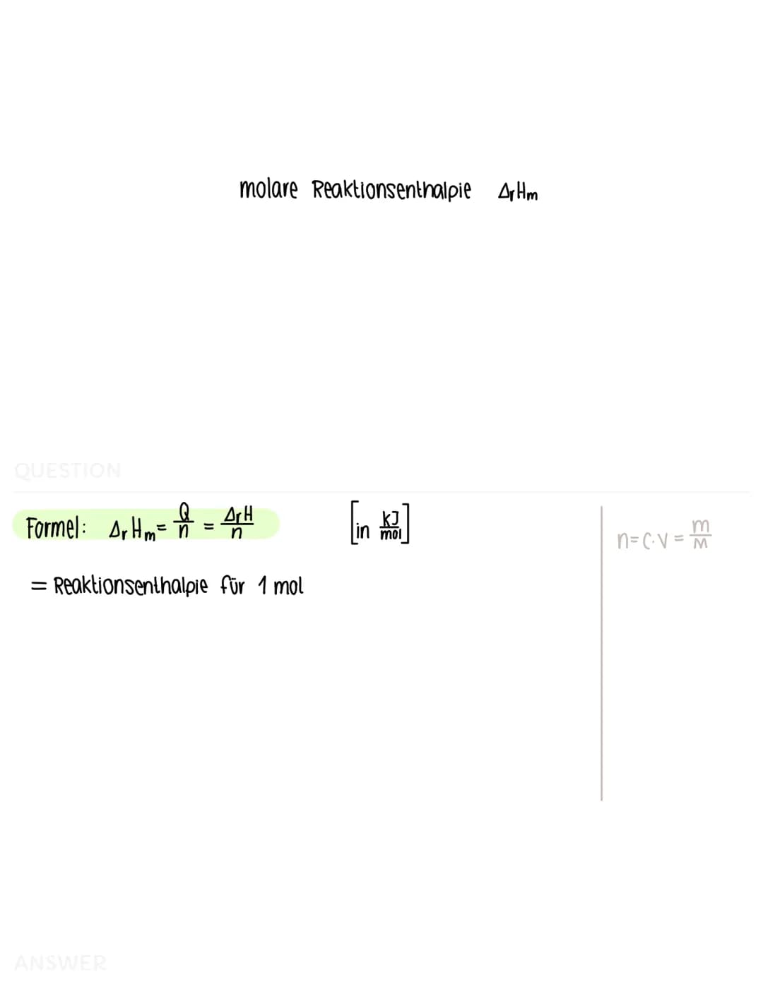 QUESTION
Formel: Qr=- [(x + (w Mw) · AT [in ]
.
Reaktionswärme Qr
ist Q<0 ist die Reaktion exotherm (Wärmeaufnahme)
ist Q>0 ist die Reaktion