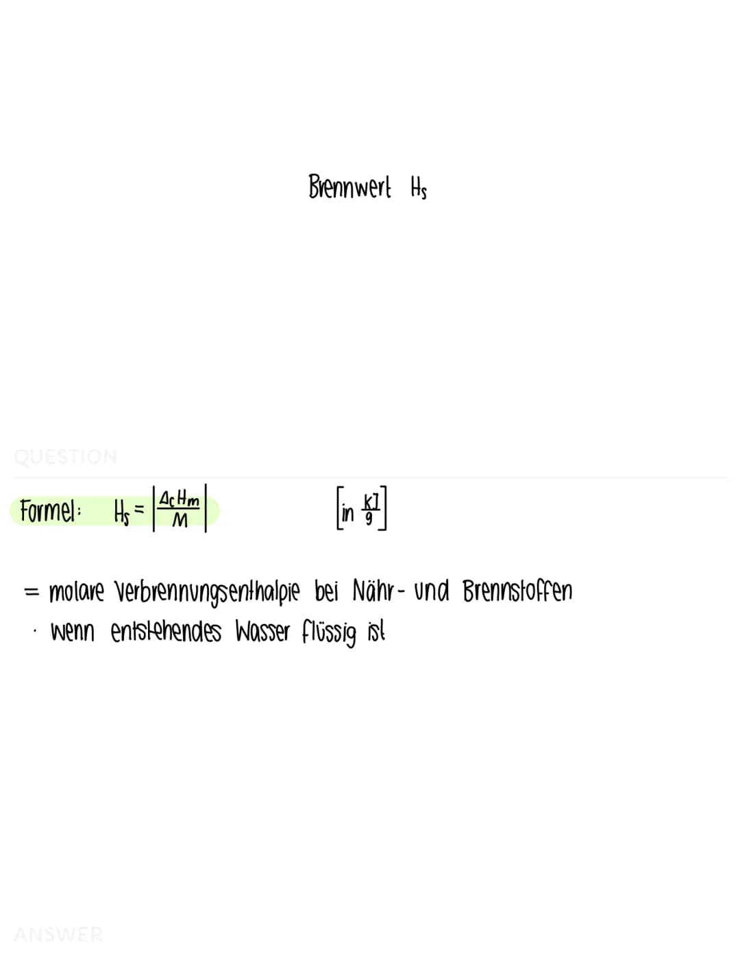 QUESTION
Formel: Qr=- [(x + (w Mw) · AT [in ]
.
Reaktionswärme Qr
ist Q<0 ist die Reaktion exotherm (Wärmeaufnahme)
ist Q>0 ist die Reaktion