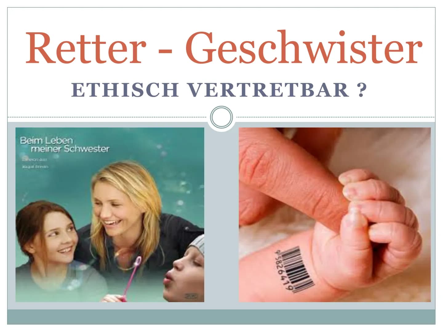 Retter - Geschwister
ETHISCH VERTRETBAR ?
Beim Leben
meiner Schwester
hoon diar
gal trean
O
95826419 1 GFS Ethik
Retter Geschwister
Ethisch 