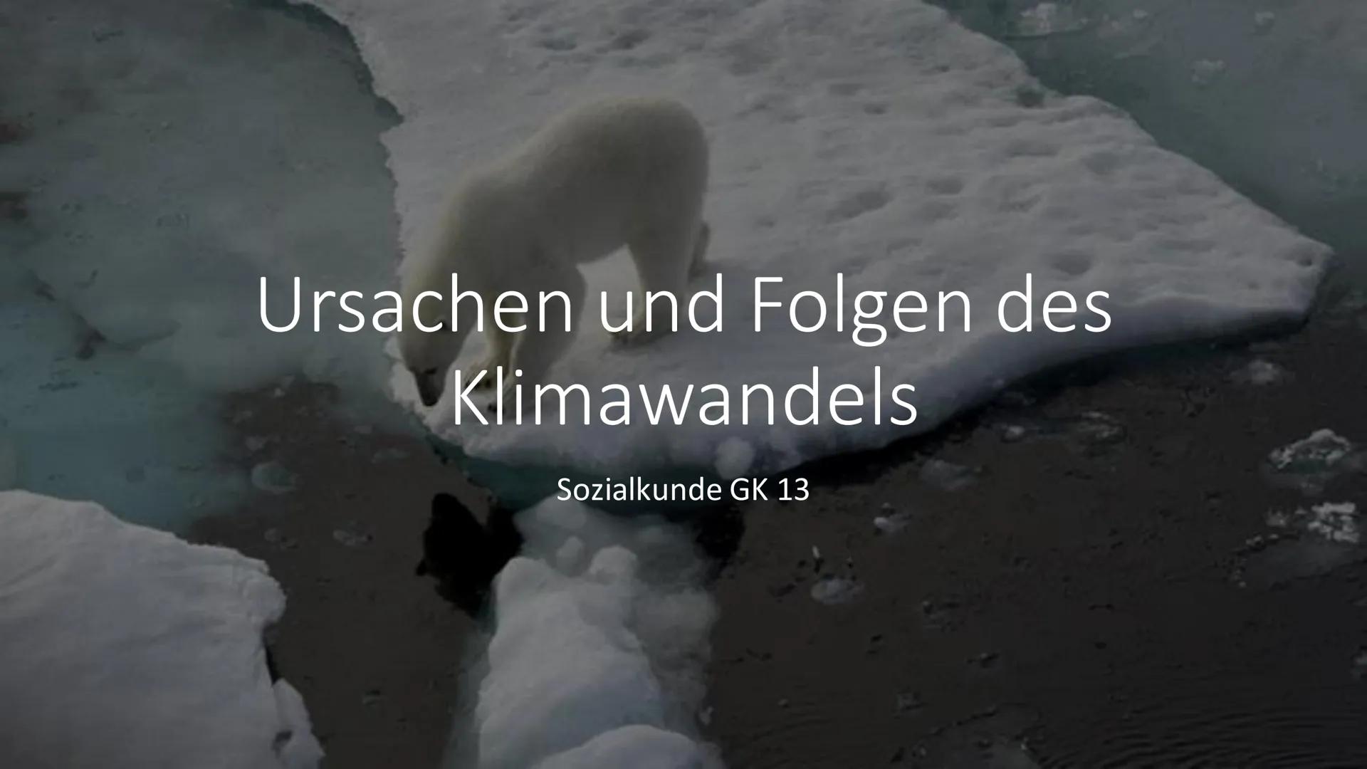 Ursachen und Folgen des
Klimawandels
Sozialkunde GK 13 Inhalt
Einstieg
Ursachen (anthropogene Einflüsse)
Folgen
Politische Reaktionen (Paris