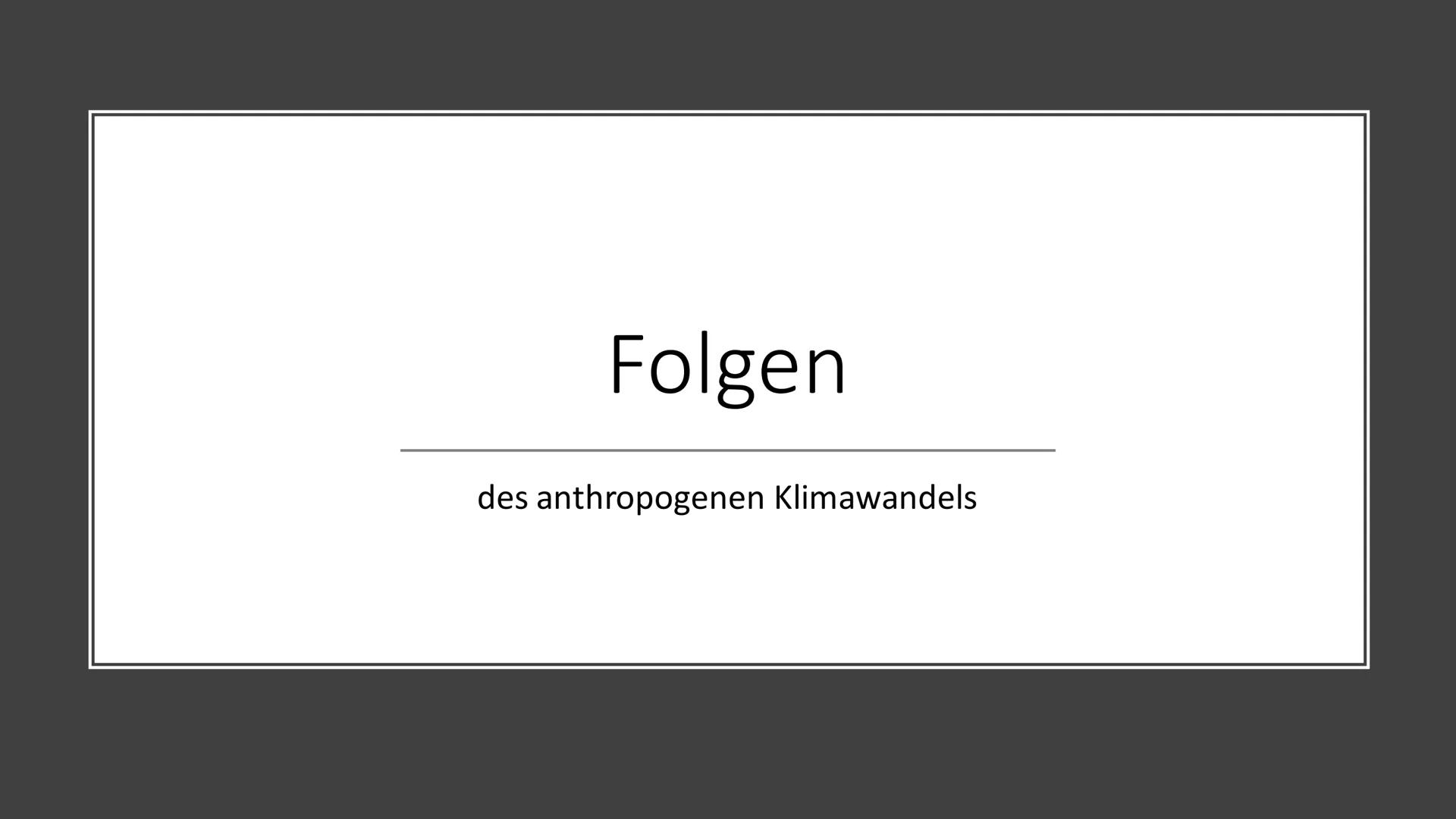 Ursachen und Folgen des
Klimawandels
Sozialkunde GK 13 Inhalt
Einstieg
Ursachen (anthropogene Einflüsse)
Folgen
Politische Reaktionen (Paris