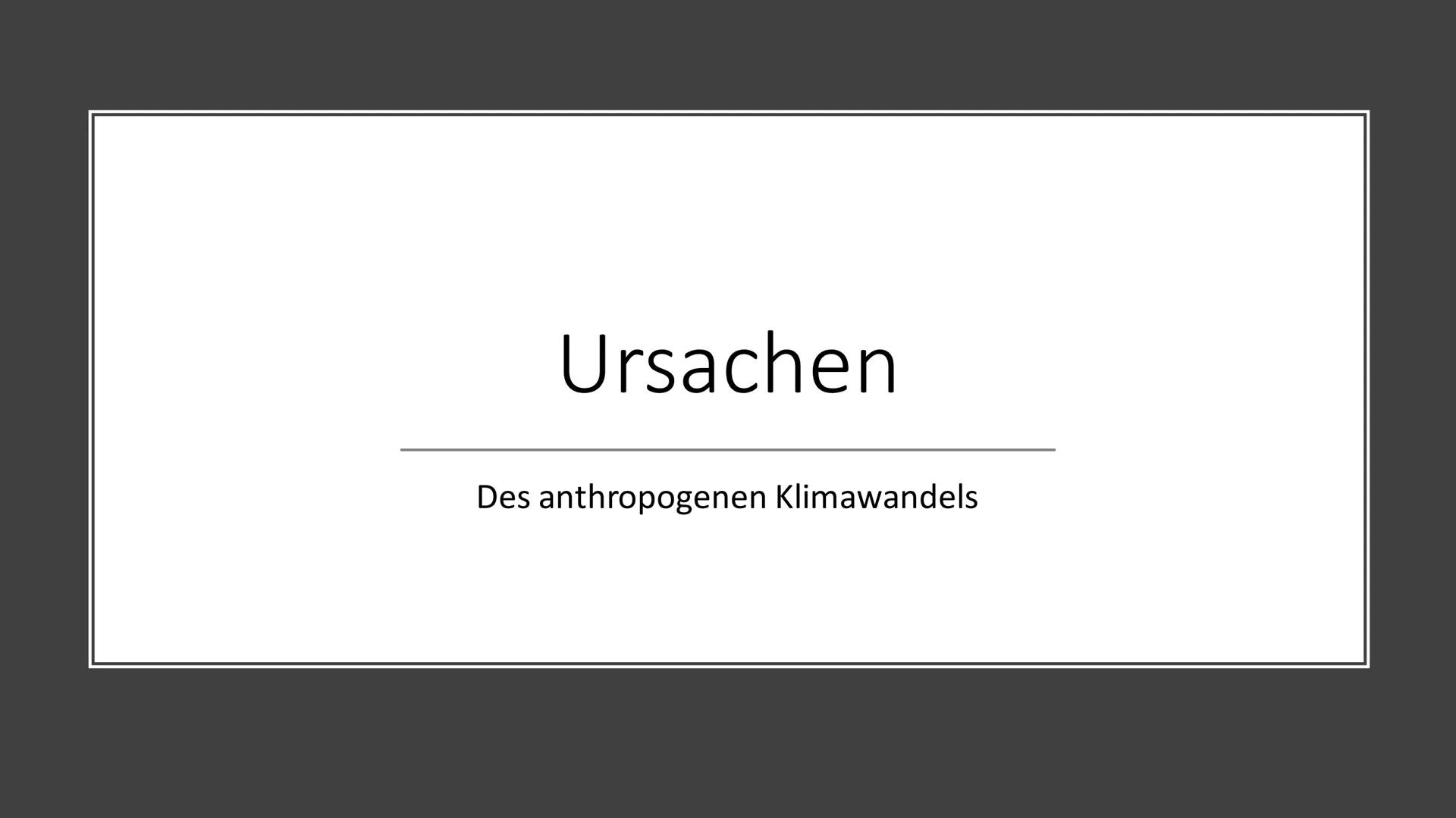 Ursachen und Folgen des
Klimawandels
Sozialkunde GK 13 Inhalt
Einstieg
Ursachen (anthropogene Einflüsse)
Folgen
Politische Reaktionen (Paris