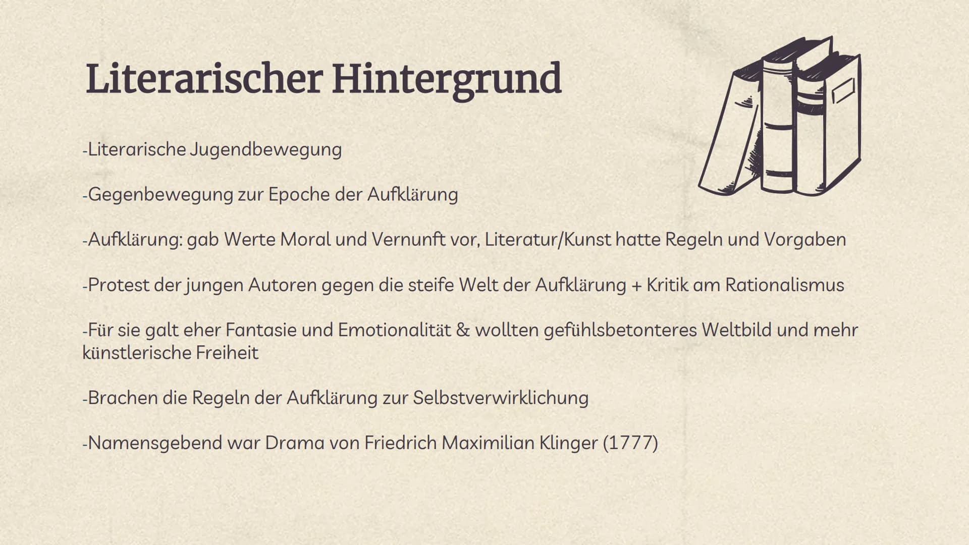 Sturm und
Drang
1770-1785 Literarischer Hintergrund
-Literarische Jugendbewegung
-Gegenbewegung zur Epoche der Aufklärung
-Aufklärung: gab W