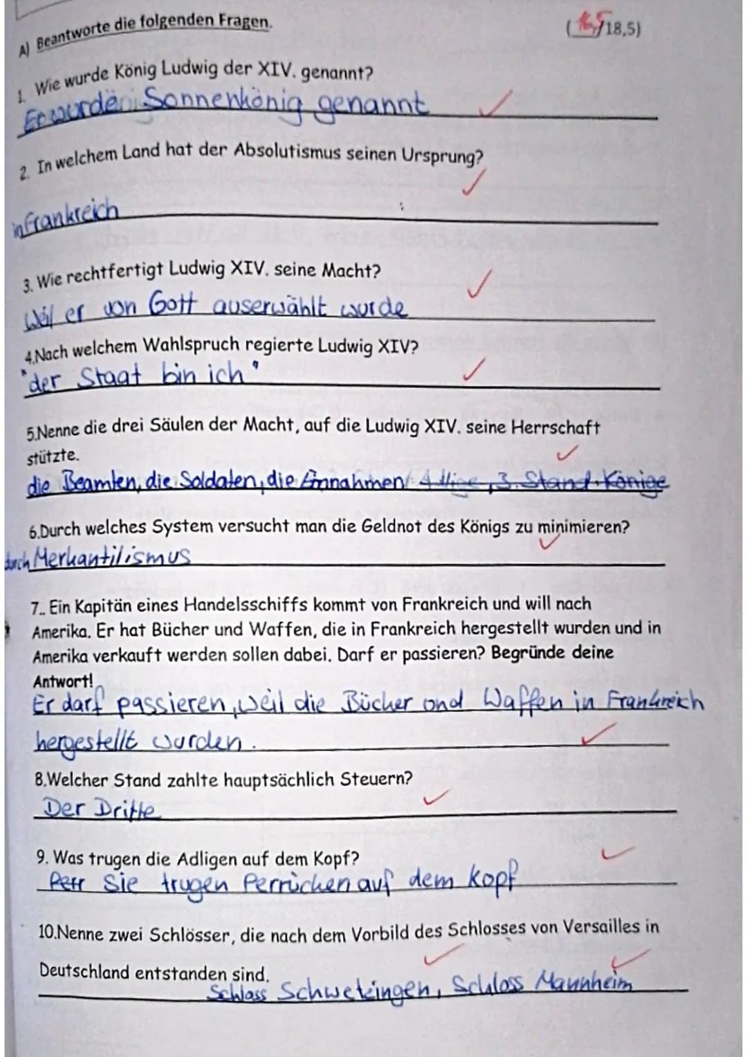 A) Beantworte die folgenden Fragen.
1. Wie wurde König Ludwig der XIV. genannt?
Er wurden Sonnenkönig genannt
2. In welchem Land hat der Abs