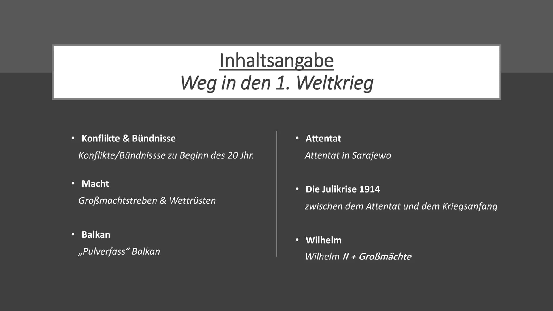 ERSTER WELTKRIEG
1914-1918
Der Weg in den 1. Weltkrieg Konflikte & Bündnisse
Konflikte/Bündnissse zu Beginn des 20 Jhr.
Macht
Inhaltsangabe
