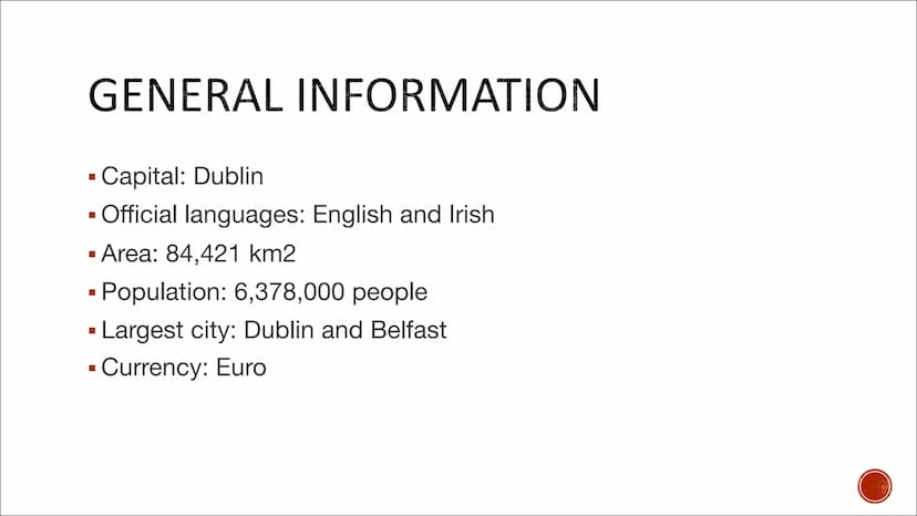 IRELAND GENERAL INFORMATION
Capital: Dublin
▪ Official languages: English and Irish
▪ Area: 84,421 km2
▪ Population: 6,378,000 people
▪ Larg