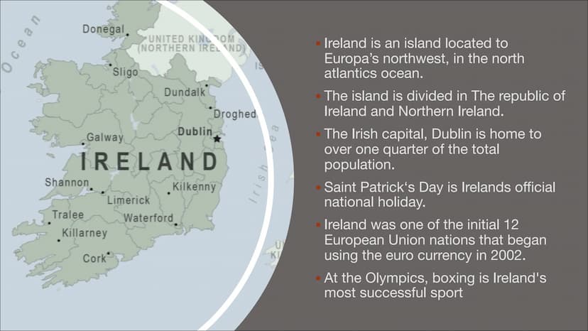IRELAND GENERAL INFORMATION
Capital: Dublin
▪ Official languages: English and Irish
▪ Area: 84,421 km2
▪ Population: 6,378,000 people
▪ Larg