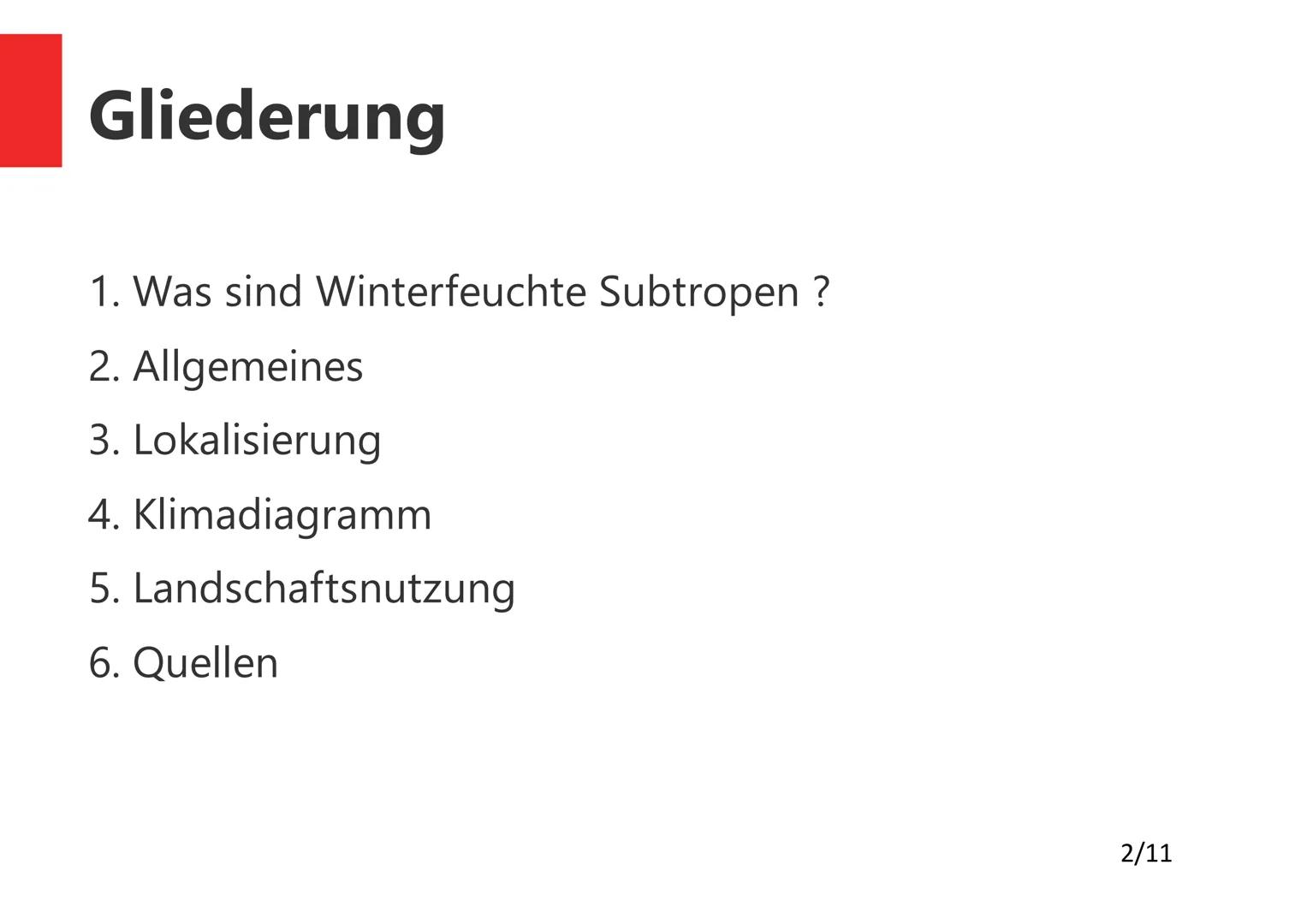 Argolis, Griechenland
Die winterfeuchten
Subtropen
1/11 Gliederung
1. Was sind Winterfeuchte Subtropen?
2. Allgemeines
3. Lokalisierung
4. K