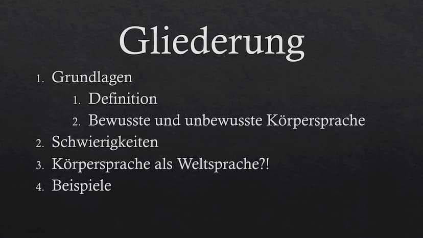   Körpersprach
e Gliederung
1. Grundlagen
1. Definition
2. Bewusste und unbewusste Körpersprache
2. Schwierigkeiten
3. Körpersprache als Wel