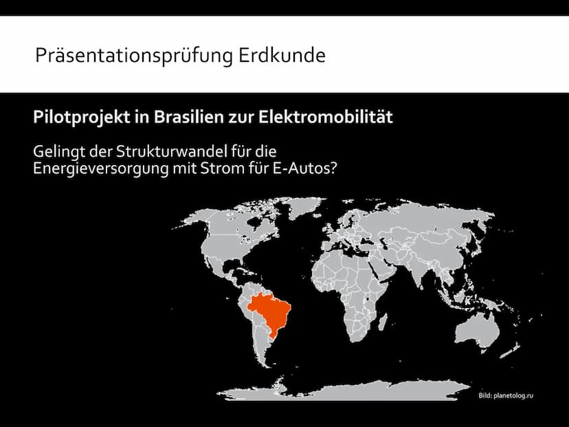 Präsentationsprüfung Erdkunde
Pilotprojekt in Brasilien zur Elektromobilität
Gelingt der Strukturwandel für die
Energieversorgung mit Strom 