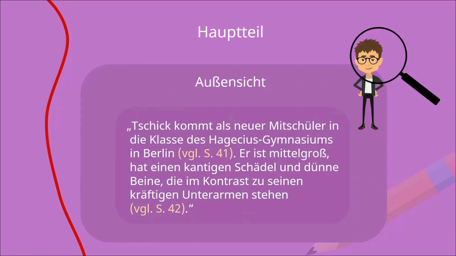 Eine Charakterisierung
Schreiben
▸ Einleitung
➤ Hauptteil
Schluss Bei einer Charakterisierung beschreibst du eine fiktive (erfundene) Figur.