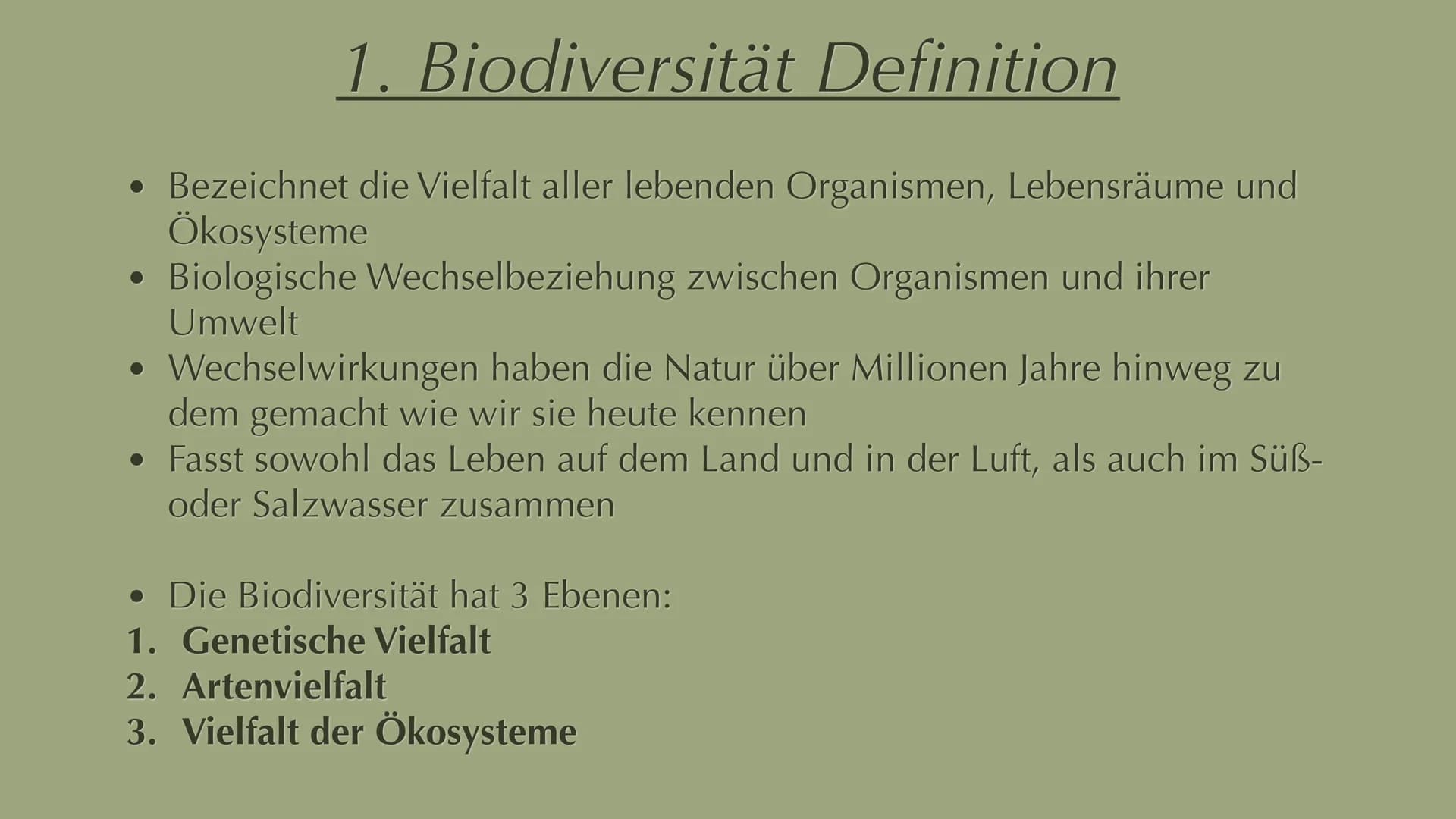 Menschliche Aktivitäten bedrohen die
Biodiversität 1. Biodiversität Definition
2. Artenvielfalt
Inhalt
2.1 Hotspots
3. Ursachen
4. Abhängigk