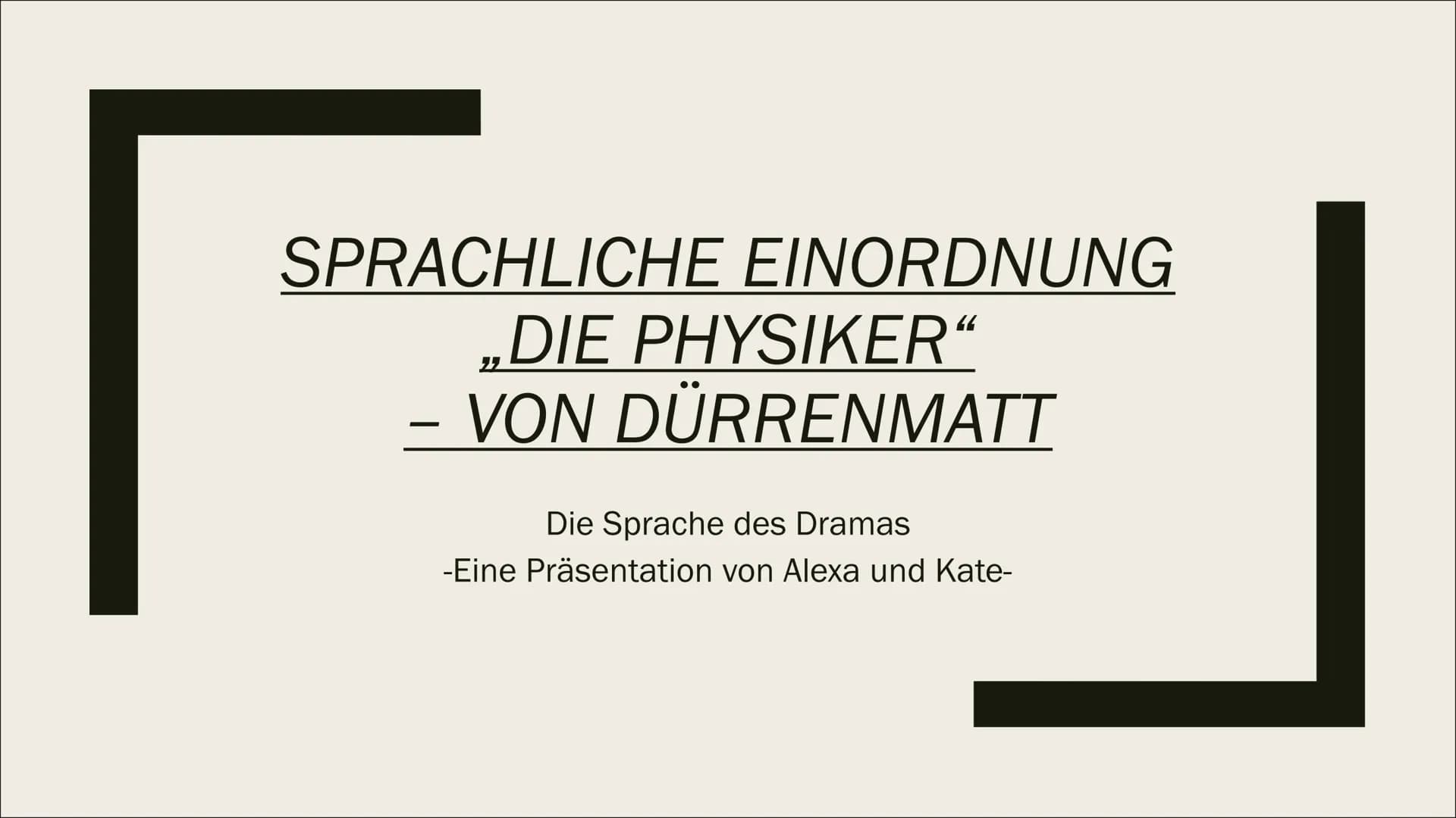 SPRACHLICHE EINORDNUNG
„DIE PHYSIKER“
– VON DÜRRENMATT
Die Sprache des Dramas
-Eine Präsentation von Alexa und Kate- Inhaltsverzeichnes
Aufb