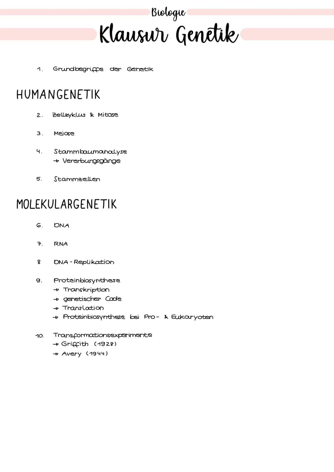 1. Grundbegriffe der Genetik
HUMANGENETIK
2. Zellzyklus & Mitose
3. Mejose
4. Stammbaumanalyse
→ Vererbungsgänge
Biologie
Klausur Genetik
5.